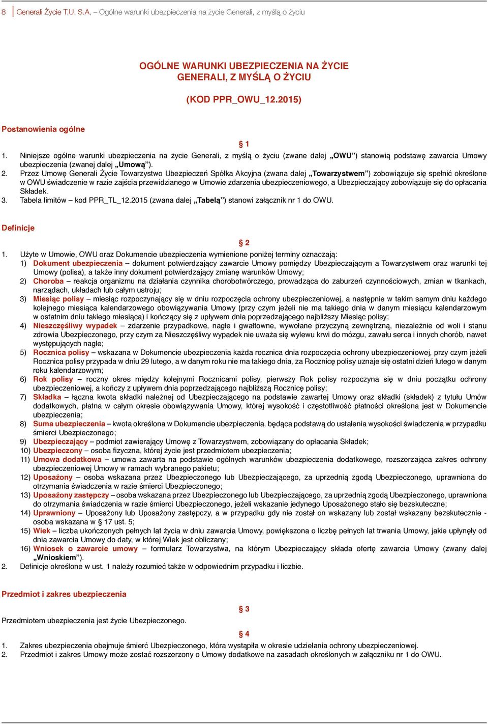 Przez Umowę Generali Życie Towarzystwo Ubezpieczeń Spółka Akcyjna (zwana dalej Towarzystwem ) zobowiązuje się spełnić określone w OWU świadczenie w razie zajścia przewidzianego w Umowie zdarzenia