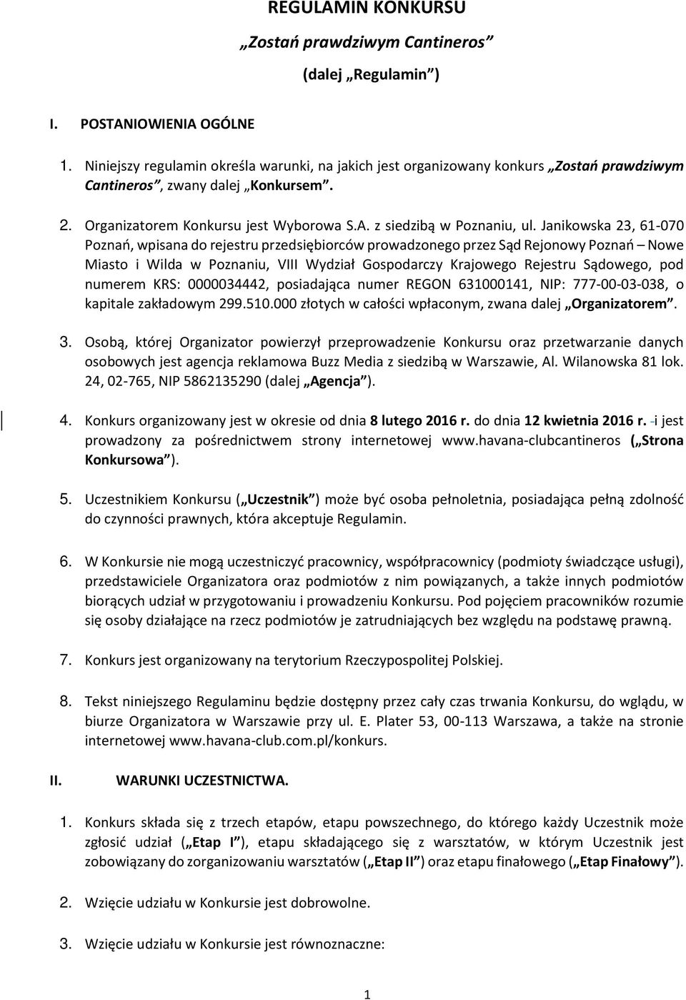 Janikowska 23, 61-070 Poznań, wpisana do rejestru przedsiębiorców prowadzonego przez Sąd Rejonowy Poznań Nowe Miasto i Wilda w Poznaniu, VIII Wydział Gospodarczy Krajowego Rejestru Sądowego, pod