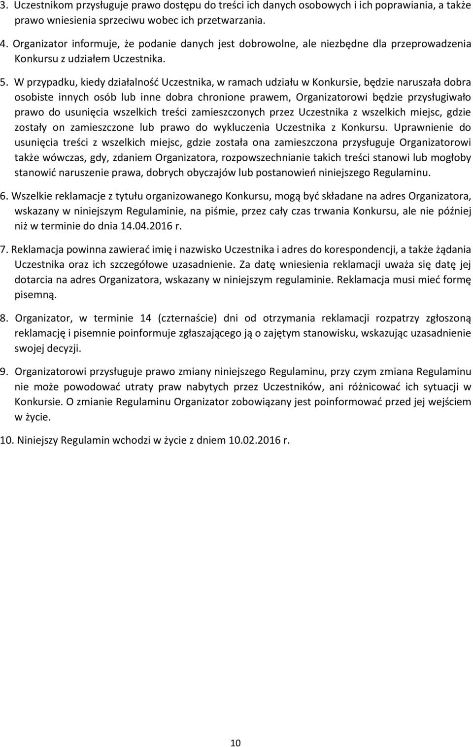 W przypadku, kiedy działalność Uczestnika, w ramach udziału w Konkursie, będzie naruszała dobra osobiste innych osób lub inne dobra chronione prawem, Organizatorowi będzie przysługiwało prawo do