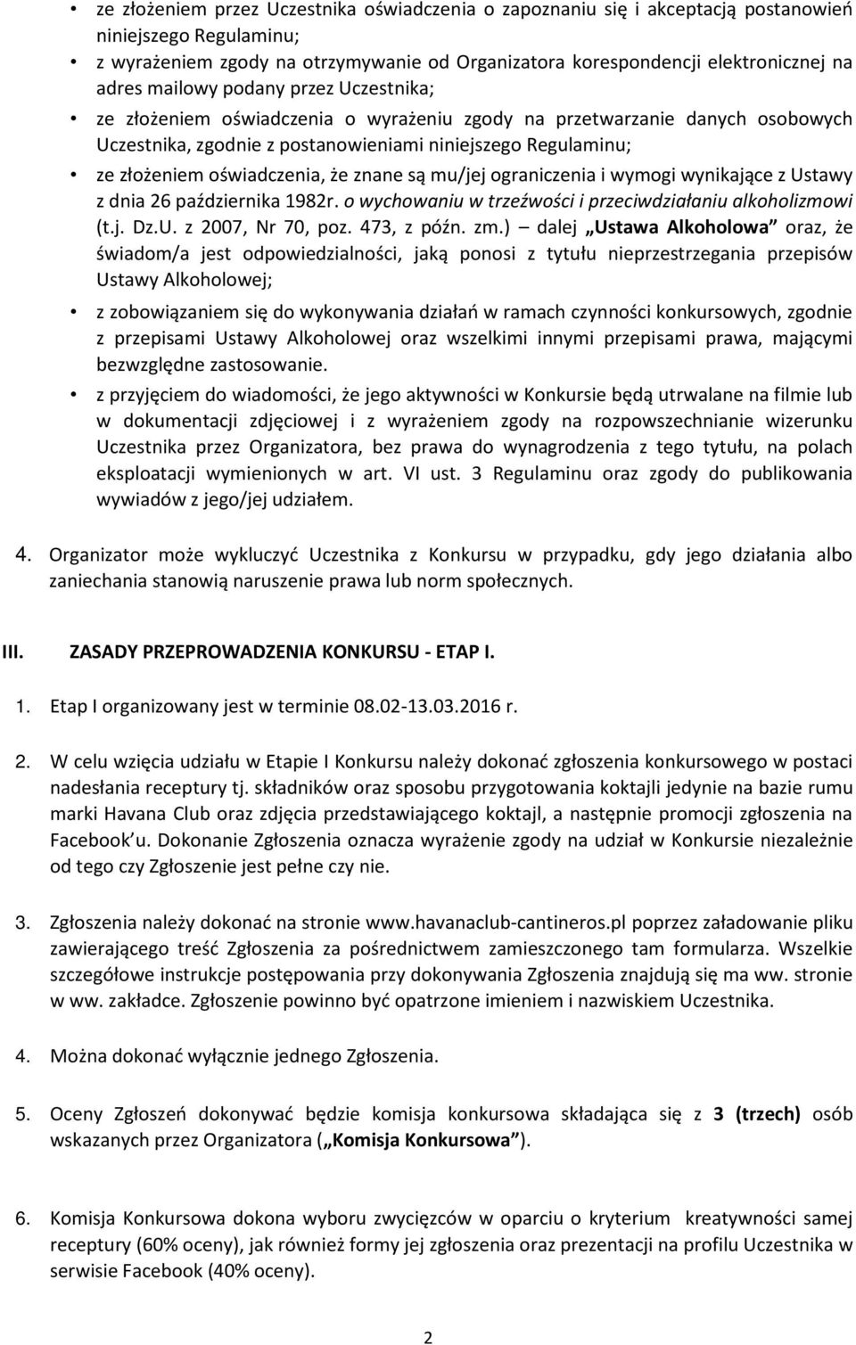 że znane są mu/jej ograniczenia i wymogi wynikające z Ustawy z dnia 26 października 1982r. o wychowaniu w trzeźwości i przeciwdziałaniu alkoholizmowi (t.j. Dz.U. z 2007, Nr 70, poz. 473, z późn. zm.