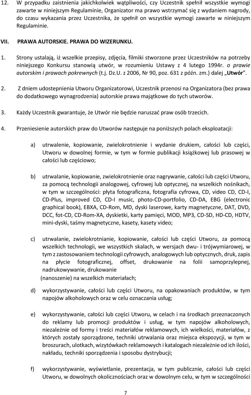 Strony ustalają, iż wszelkie przepisy, zdjęcia, filmiki stworzone przez Uczestników na potrzeby niniejszego Konkursu stanowią utwór, w rozumieniu Ustawy z 4 lutego 1994r.
