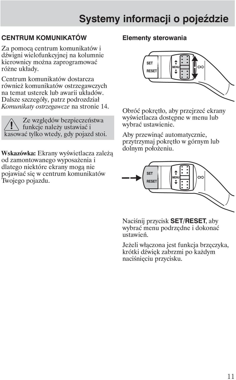 Ze względów bezpieczeństwa funkcje nale y ustawiać i kasować tylko wtedy, gdy pojazd stoi.