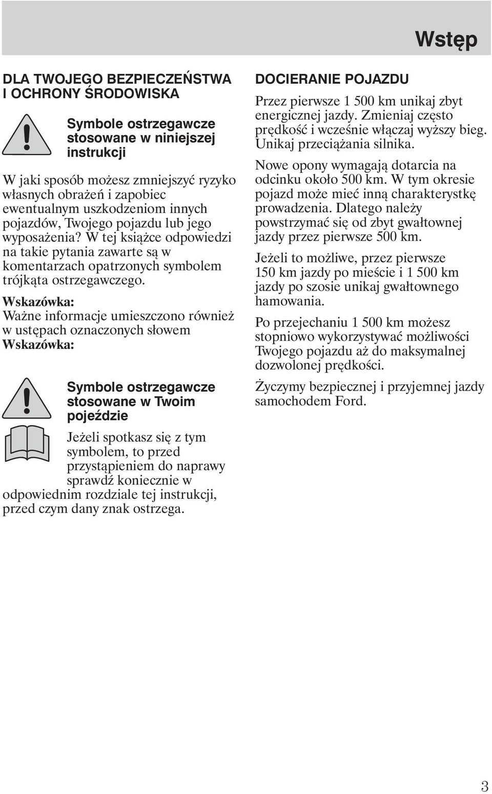 Wskazówka: Wa ne informacje umieszczono równie w ustępach oznaczonych słowem Wskazówka: Symbole ostrzegawcze stosowane w Twoim poje dzie Je eli spotkasz się z tym symbolem, to przed przystąpieniem do