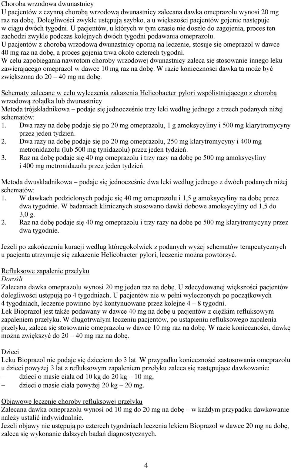 U pacjentów, u których w tym czasie nie doszło do zagojenia, proces ten zachodzi zwykle podczas kolejnych dwóch tygodni podawania omeprazolu.