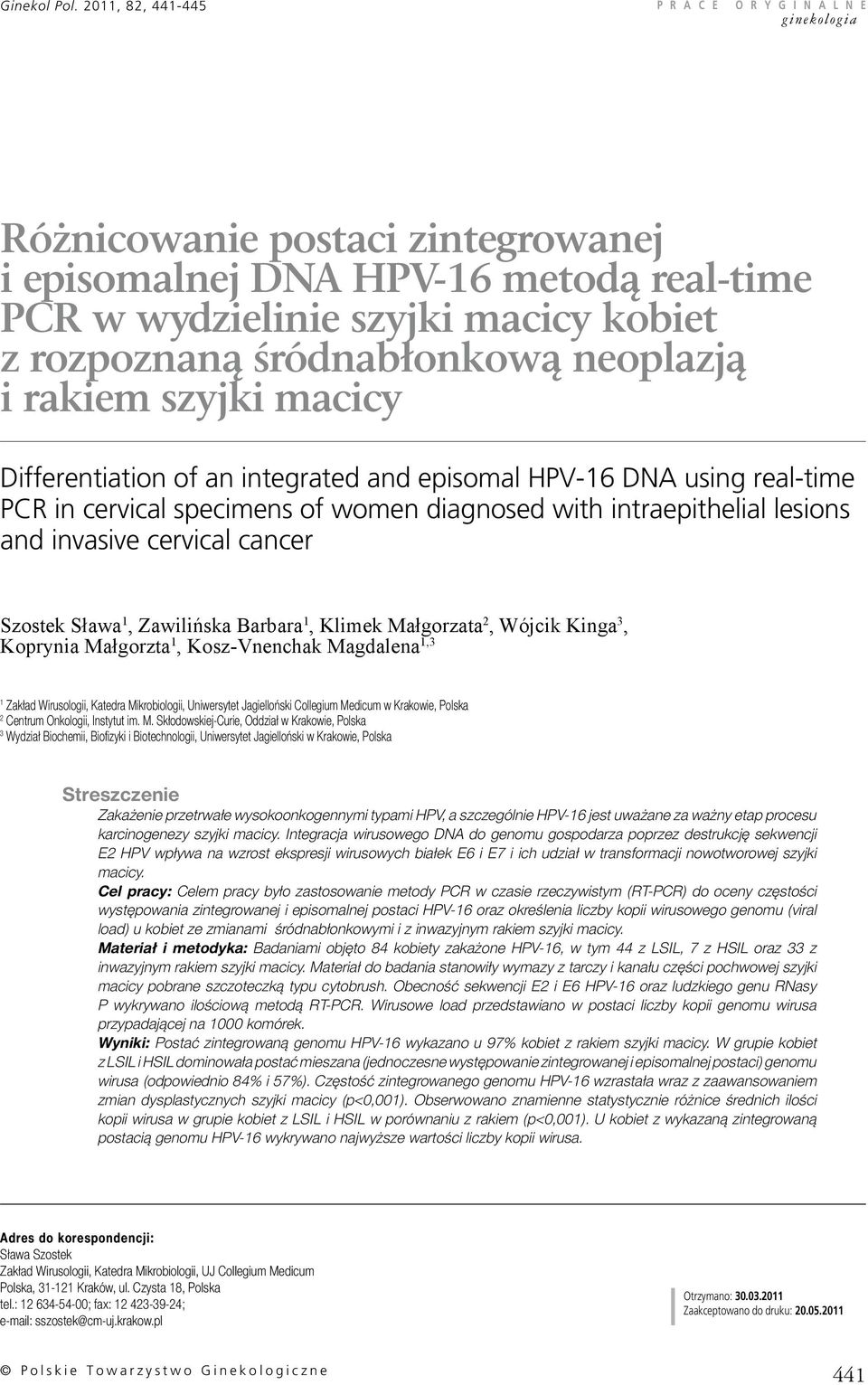 Differentiation of an integrated and episomal HPV-16 DNA using real-time PCR in cervical specimens of women diagnosed with intraepithelial lesions and invasive cervical cancer Szostek Sława 1,