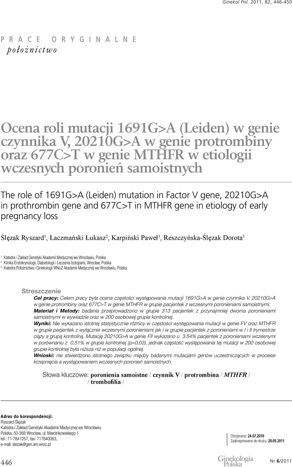 1691G>A (Leiden) mutation in Factor V gene, 20210G>A in prothrombin gene and 677C>T in MTHFR gene in etiology of early pregnancy loss Ślęzak Ryszard 1, Łaczmański Łukasz 2, Karpiński Paweł 1,