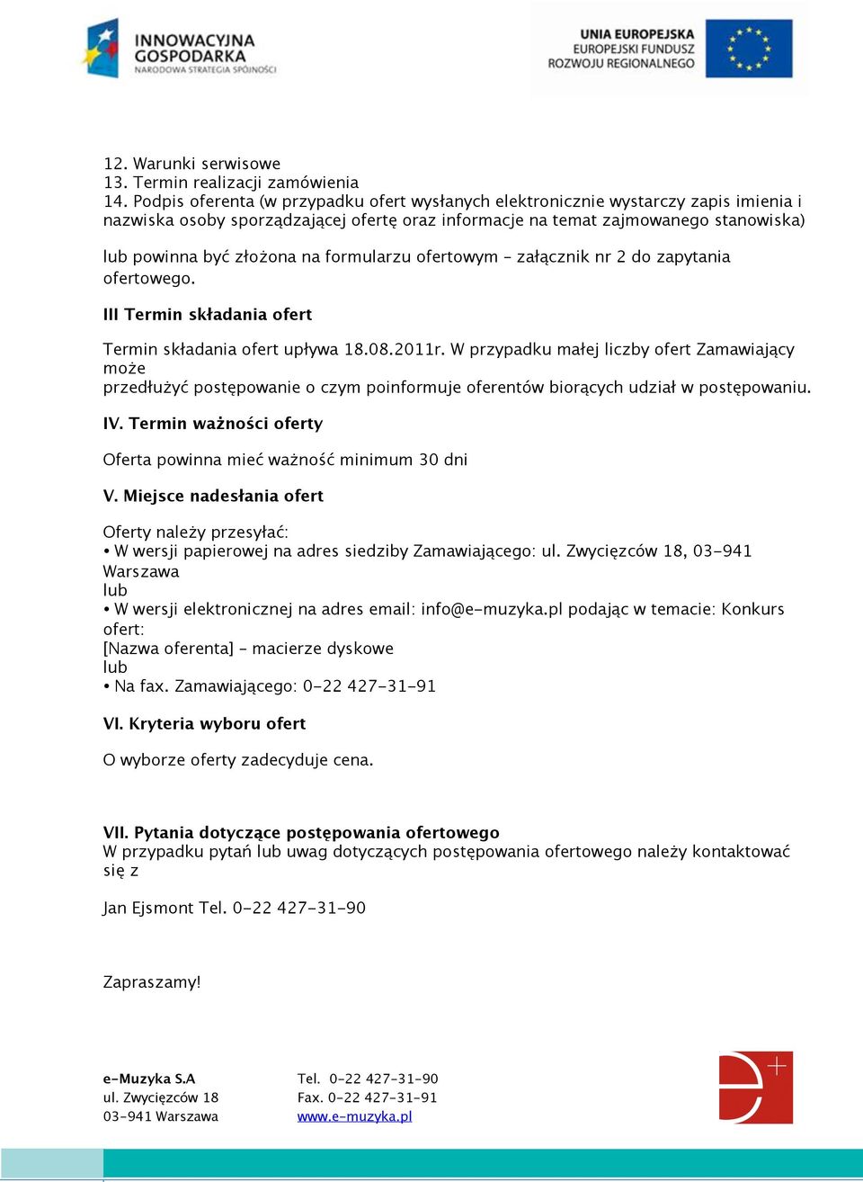 formularzu ofertowym załącznik nr 2 do zapytania ofertowego. III Termin składania ofert Termin składania ofert upływa 18.08.2011r.