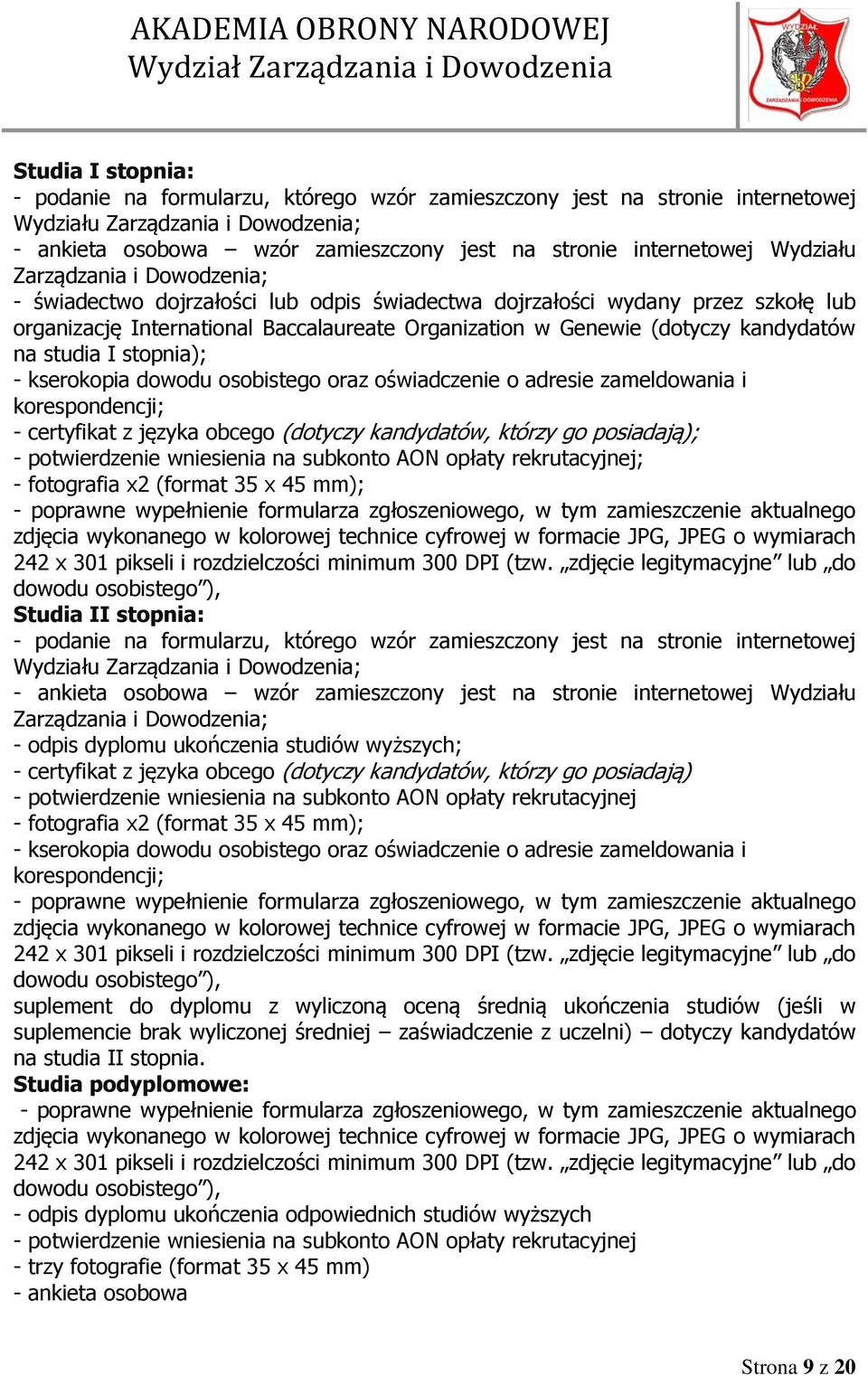na studia I stopnia); - kserokopia dowodu osobistego oraz oświadczenie o adresie zameldowania i korespondencji; - certyfikat z języka obcego (dotyczy kandydatów, którzy go posiadają); - potwierdzenie