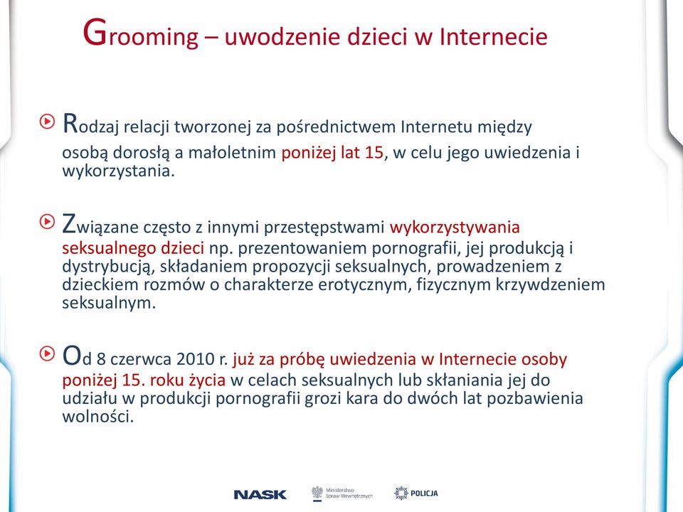 prezentowaniem pornografii, jej produkcją i dystrybucją, składaniem propozycji seksualnych, prowadzeniem z dzieckiem rozmów o charakterze erotycznym, fizycznym