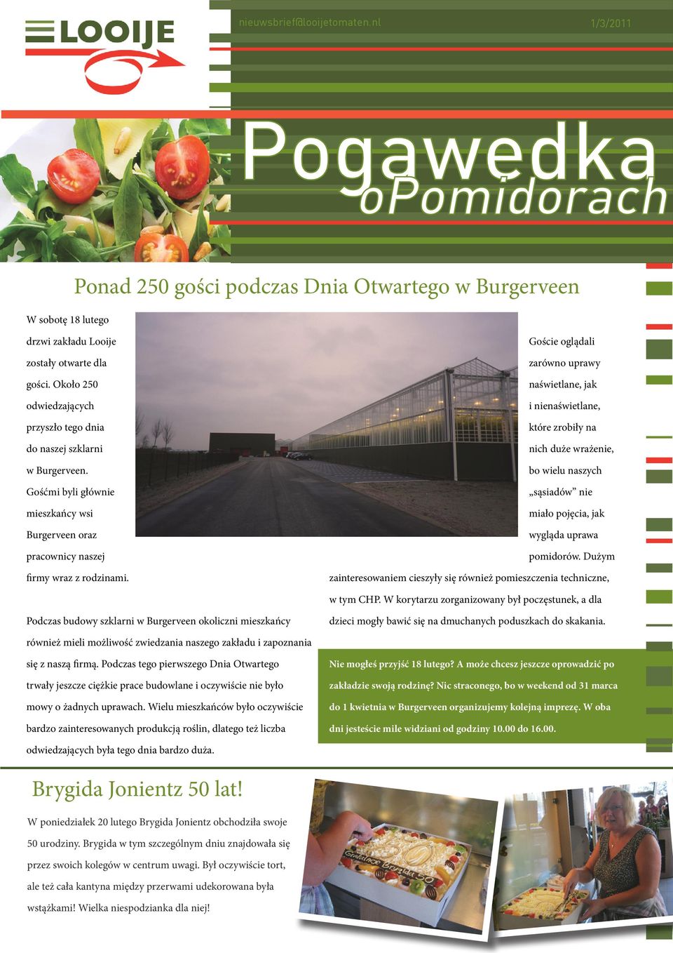 Goście oglądali zarówno uprawy naświetlane, jak i nienaświetlane, które zrobiły na nich duże wrażenie, bo wielu naszych sąsiadów nie miało pojęcia, jak wygląda uprawa pomidorów.