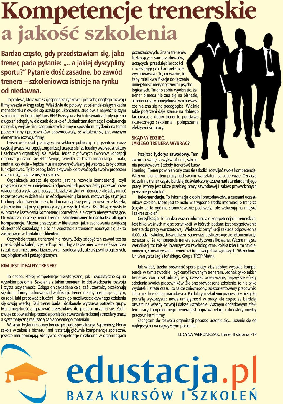 Właściwie do połowy lat osiemdziesiątych kadra menadżerska niewiele się uczyła po ukończeniu studiów, a najważniejszym szkoleniem w firmie był kurs BHP.