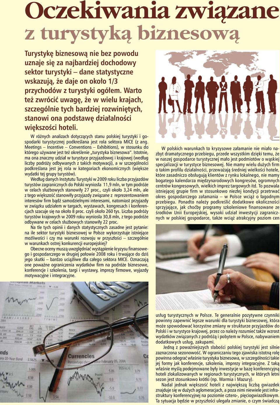 W różnych analizach dotyczących stanu polskiej turystyki i gospodarki turystycznej podkreślana jest rola sektora MICE (z ang.
