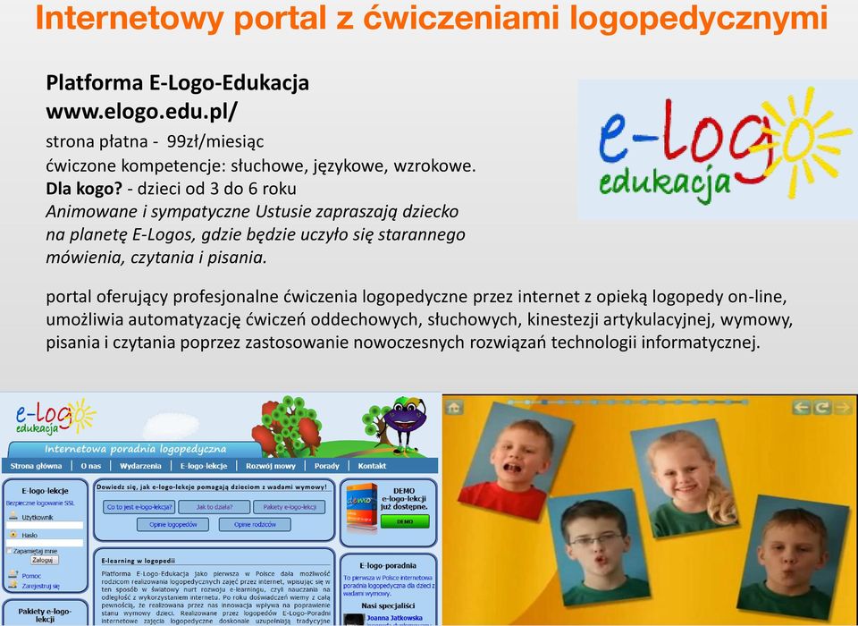 - dzieci od 3 do 6 roku Animowane i sympatyczne Ustusie zapraszają dziecko na planetę E-Logos, gdzie będzie uczyło się starannego mówienia, czytania i