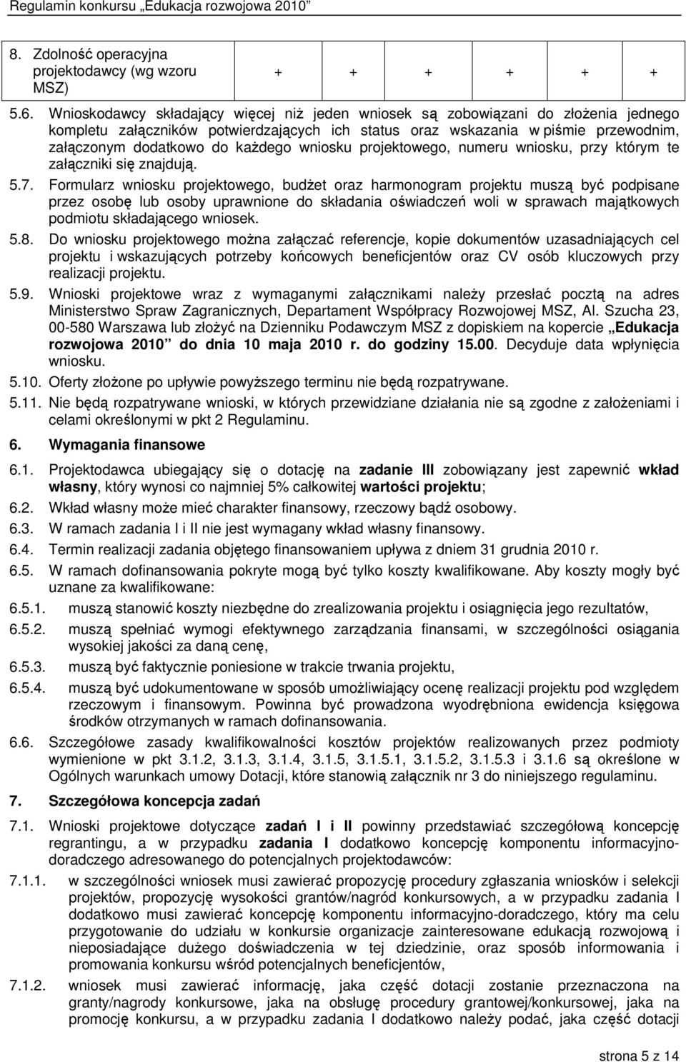 kaŝdego wniosku projektowego, numeru wniosku, przy którym te załączniki się znajdują. 5.7.