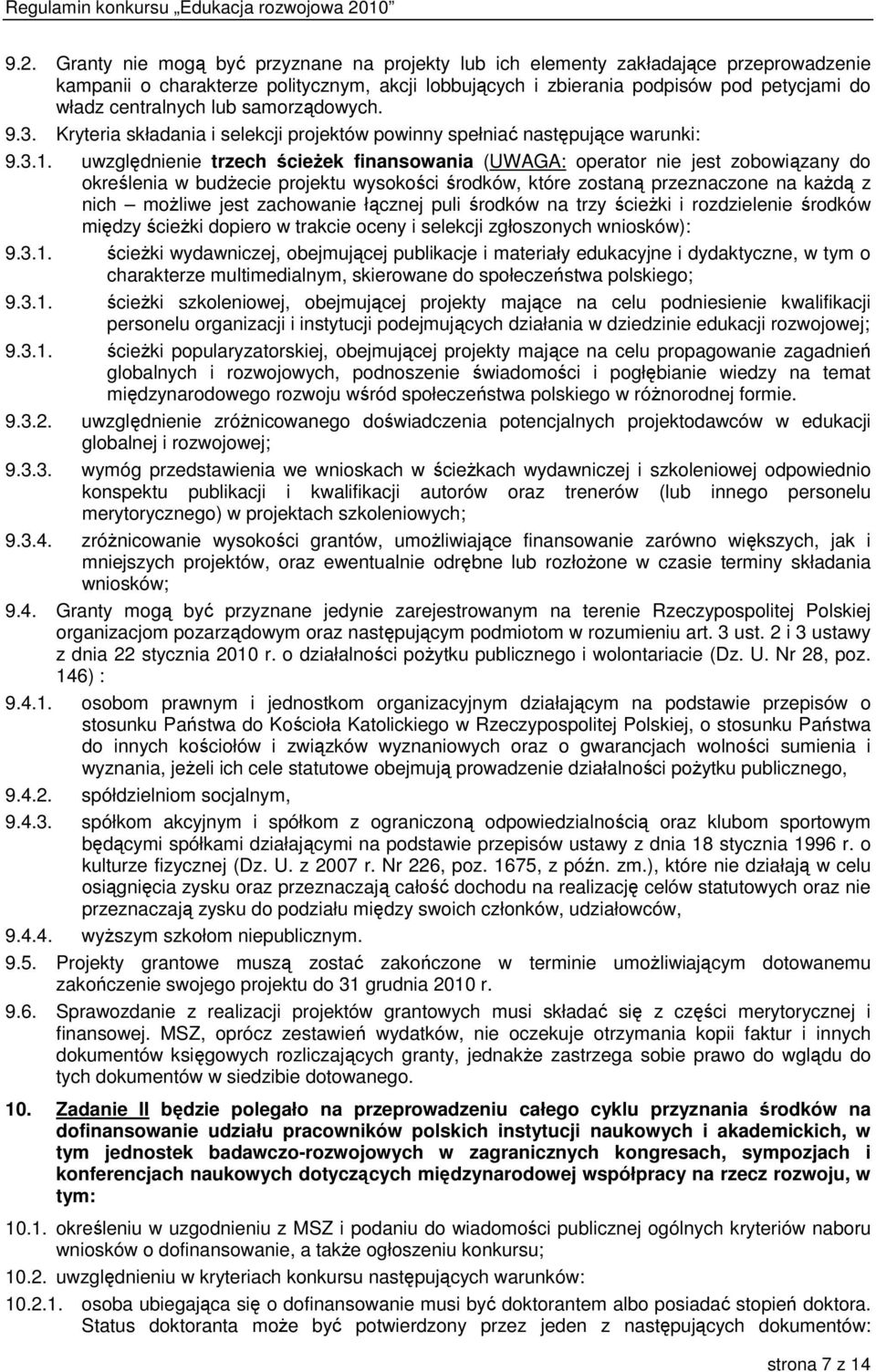 uwzględnienie trzech ścieŝek finansowania (UWAGA: operator nie jest zobowiązany do określenia w budŝecie projektu wysokości środków, które zostaną przeznaczone na kaŝdą z nich moŝliwe jest zachowanie
