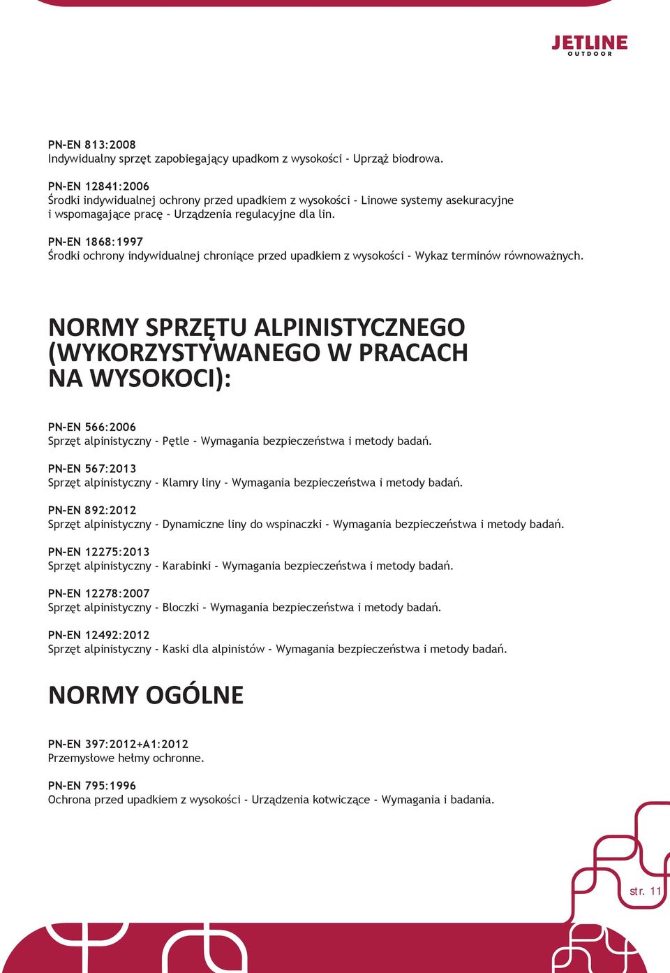 PN-EN 1868:1997 Środki ochrony indywidualnej chroniące przed upadkiem z wysokości - Wykaz terminów równoważnych.