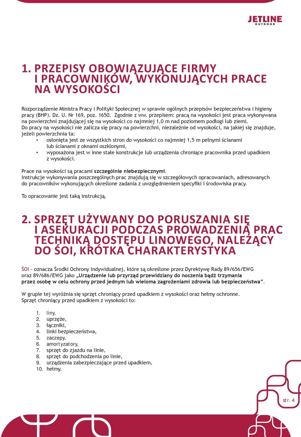 Do pracy na wysokości nie zalicza się pracy na powierzchni, niezależnie od wysokości, na jakiej się znajduje, jeżeli powierzchnia ta: osłonięta jest ze wszystkich stron do wysokości co najmniej 1,5 m