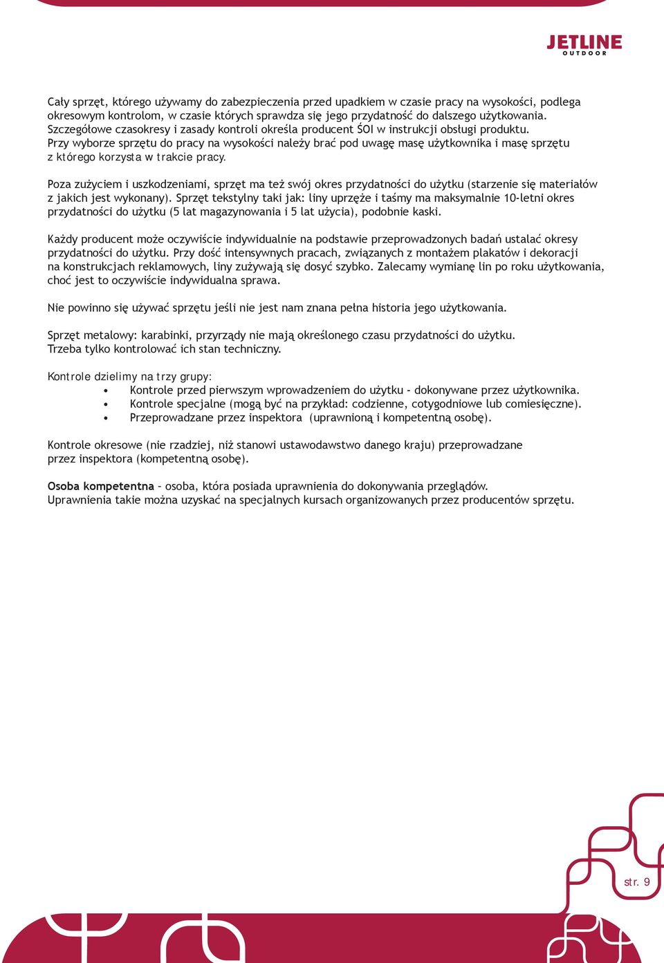 Przy wyborze sprzętu do pracy na wysokości należy brać pod uwagę masę użytkownika i masę sprzętu z którego korzysta w trakcie pracy.