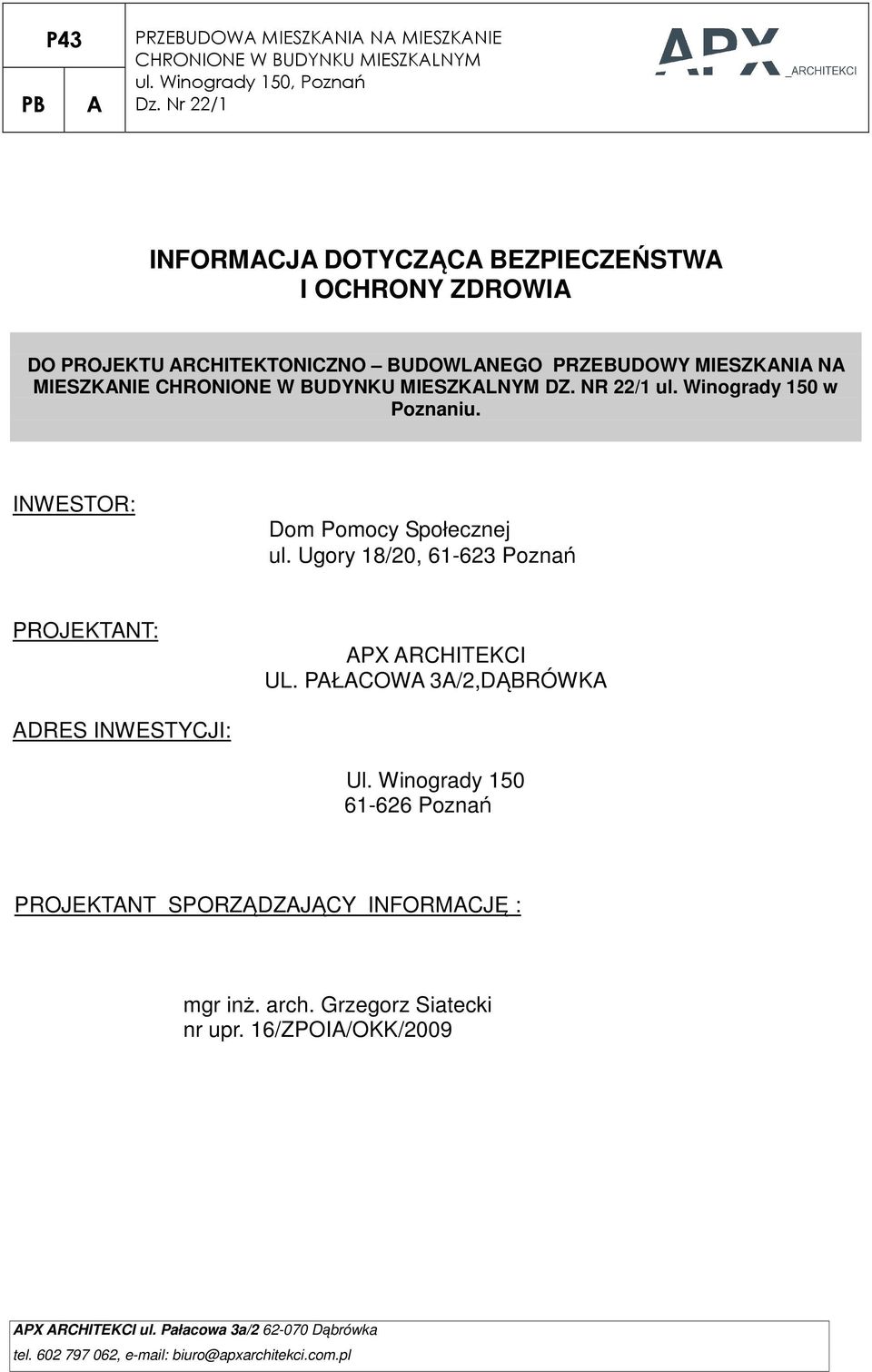 Ugory 18/20, 61-623 Poznań PROJEKTANT: APX ARCHITEKCI UL. PAŁACOWA 3A/2,DĄBRÓWKA ADRES INWESTYCJI: Ul.