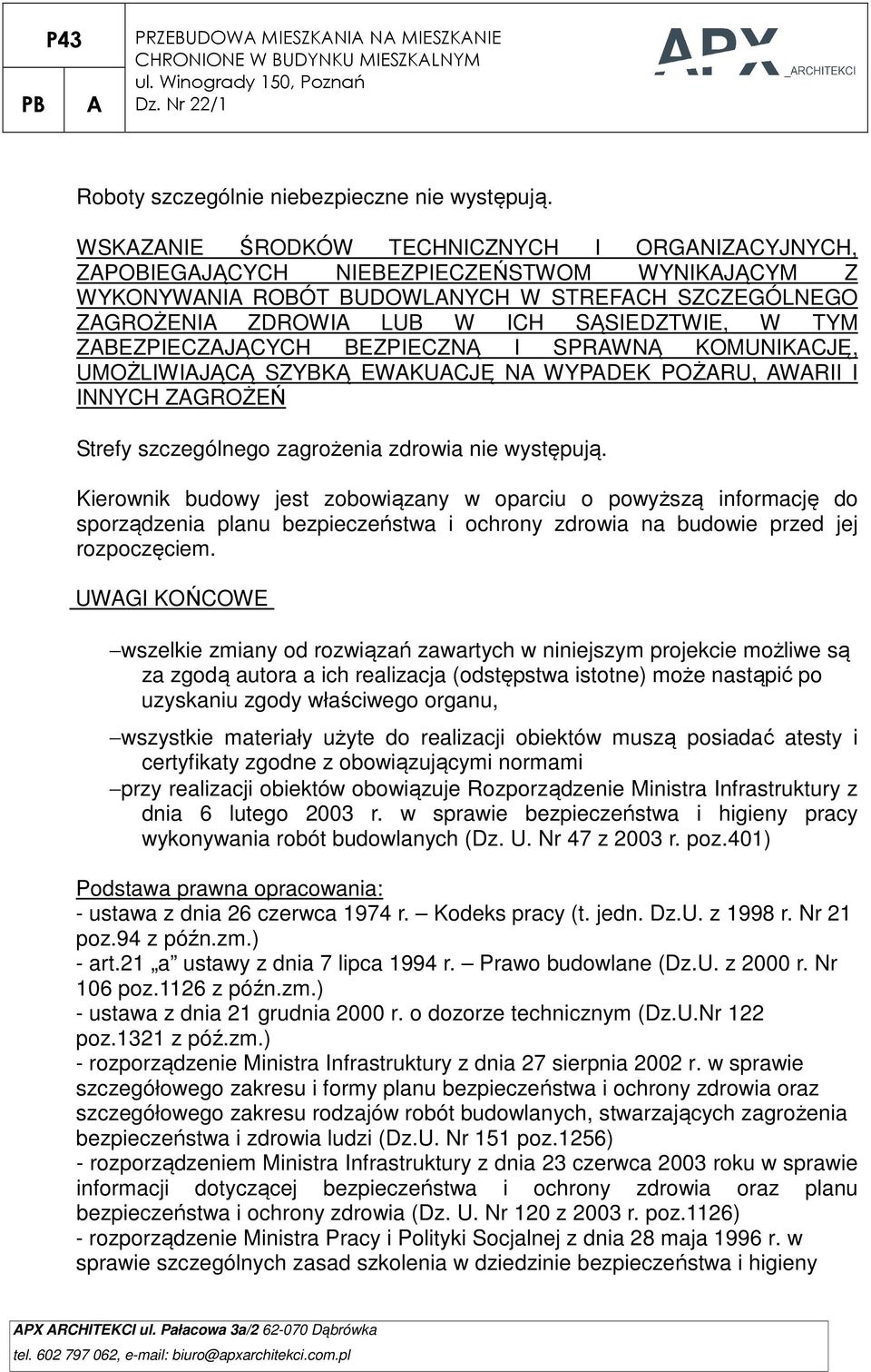 TYM ZABEZPIECZAJĄCYCH BEZPIECZNĄ I SPRAWNĄ KOMUNIKACJĘ, UMOŻLIWIAJĄCĄ SZYBKĄ EWAKUACJĘ NA WYPADEK POŻARU, AWARII I INNYCH ZAGROŻEŃ Strefy szczególnego zagrożenia zdrowia nie występują.