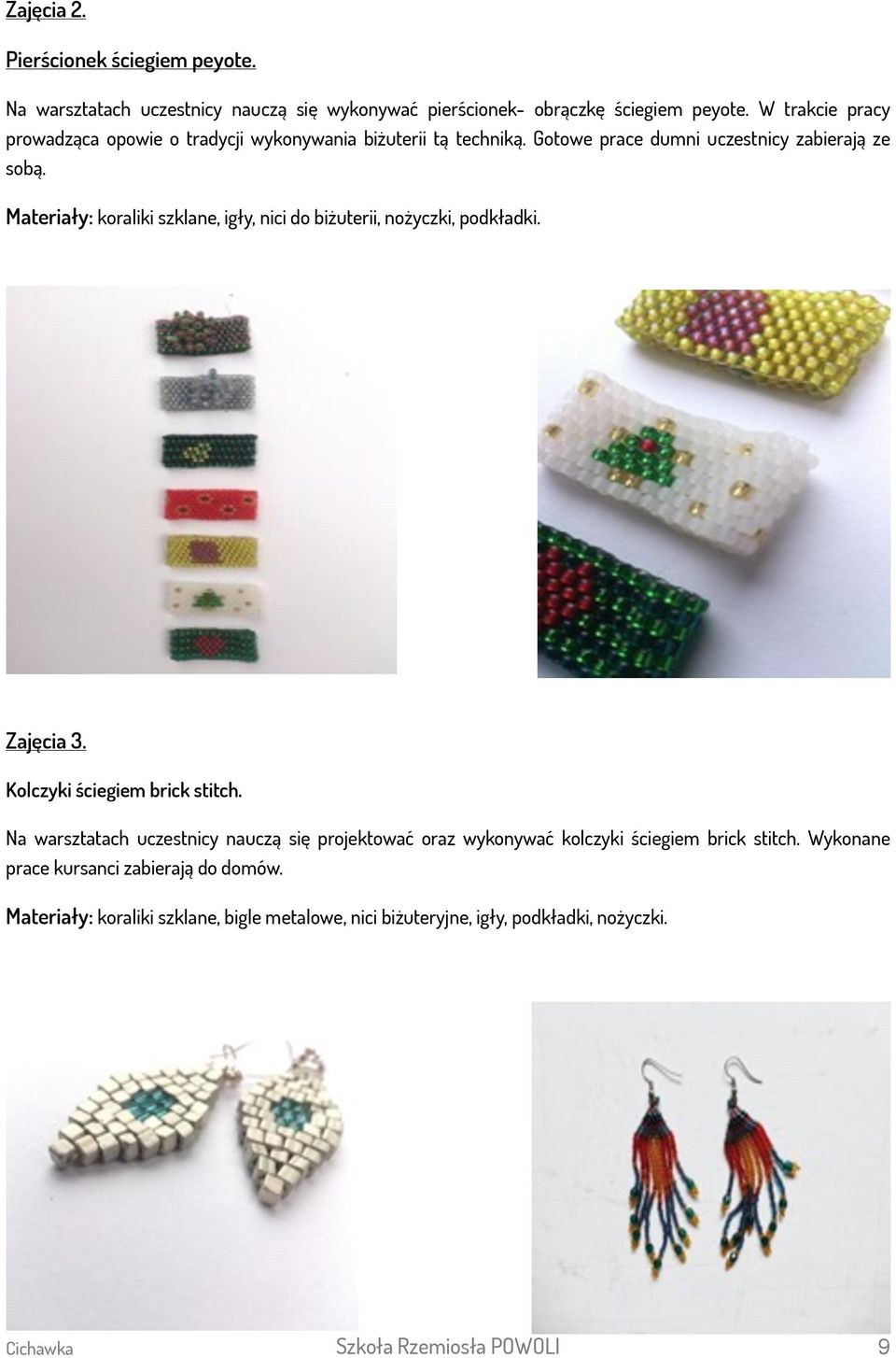 Materiały: koraliki szklane, igły, nici do biżuterii, nożyczki, podkładki. Zajęcia 3. Kolczyki ściegiem brick stitch.