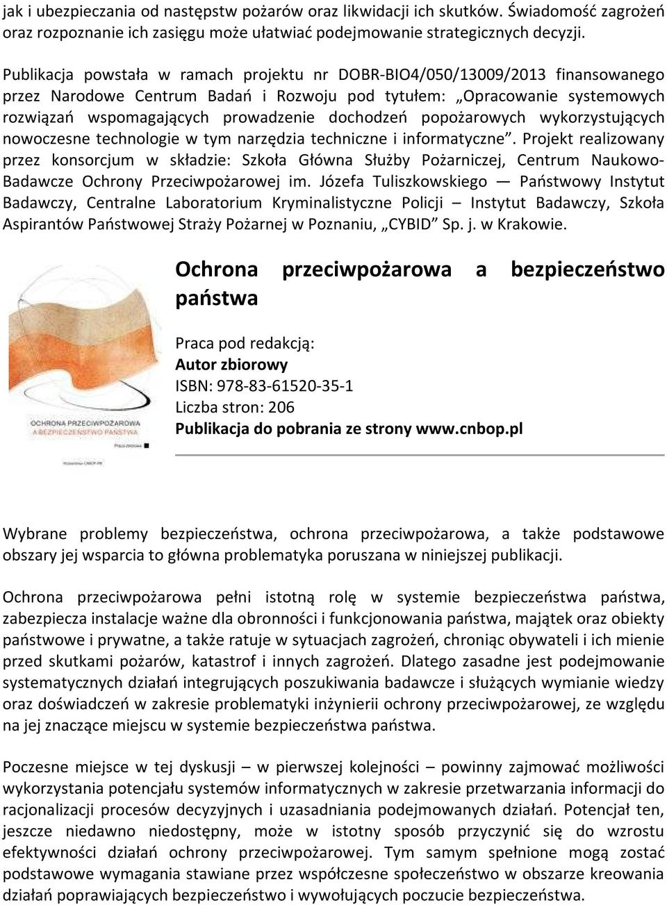 dochodzeń popożarowych wykorzystujących nowoczesne technologie w tym narzędzia techniczne i informatyczne.