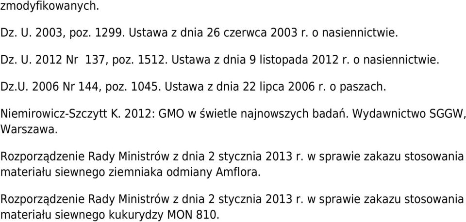 2012: GMO w świetle najnowszych badań. Wydawnictwo SGGW, Warszawa. Rozporządzenie Rady Ministrów z dnia 2 stycznia 2013 r.