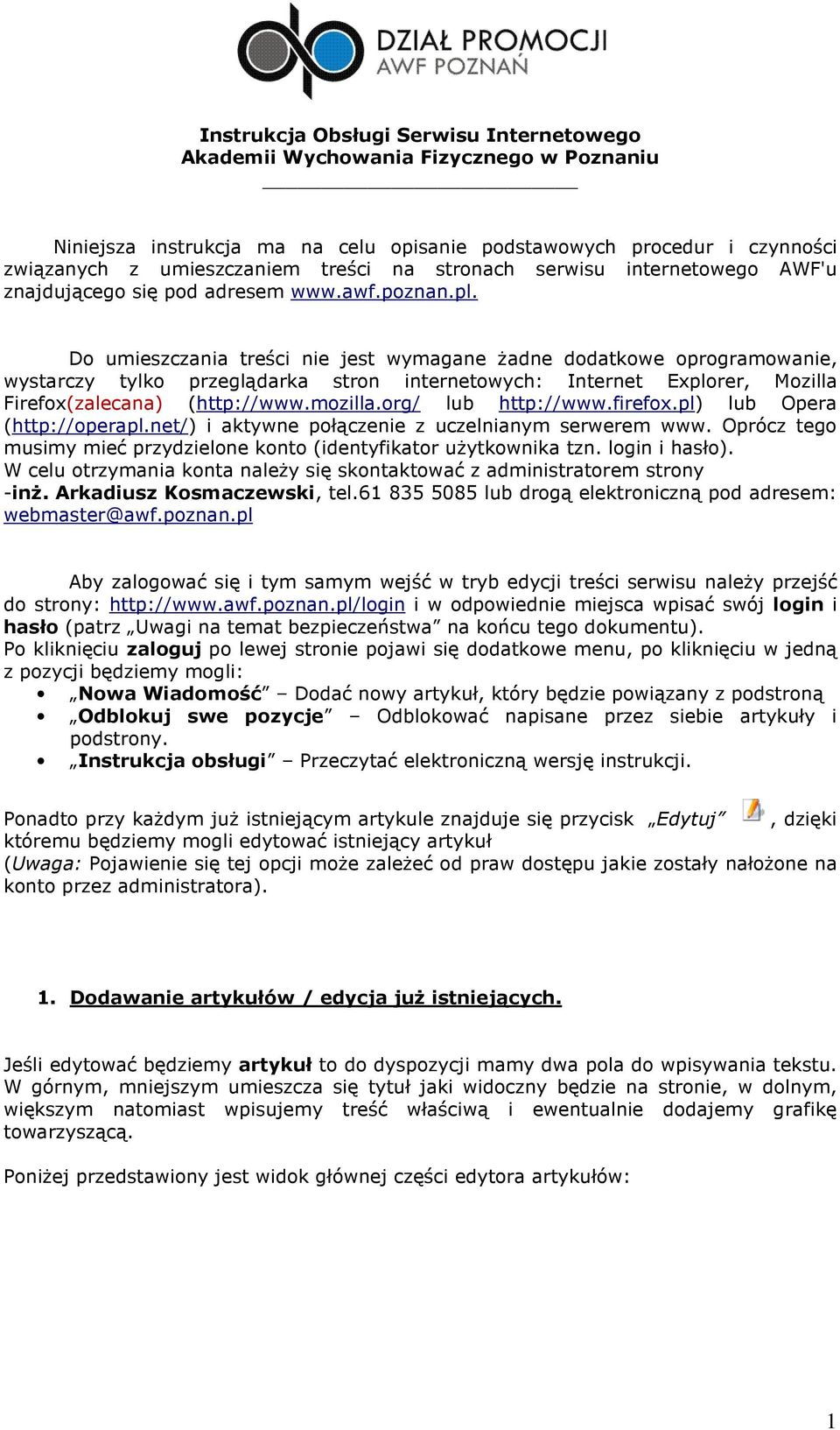 Do umieszczania treści nie jest wymagane Ŝadne dodatkowe oprogramowanie, wystarczy tylko przeglądarka stron internetowych: Internet Explorer, Mozilla Firefox(zalecana) (http://www.mozilla.