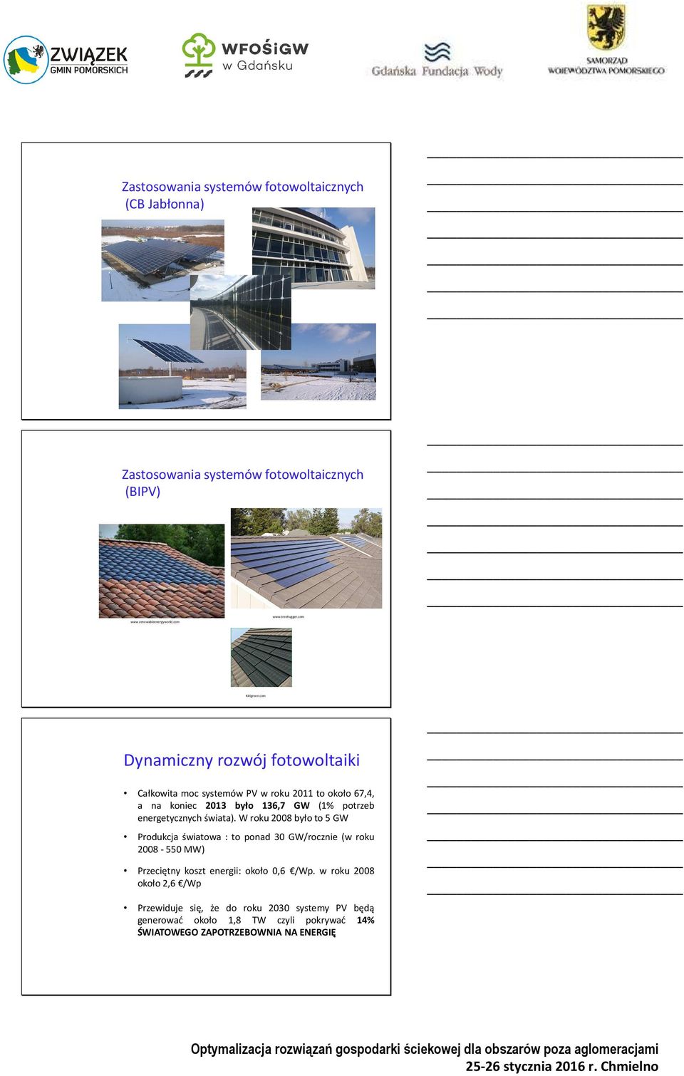 com Dynamiczny rozwój fotowoltaiki Całkowita moc systemów PV w roku 2011 to około 67,4, a na koniec 2013 było 136,7 GW (1% potrzeb