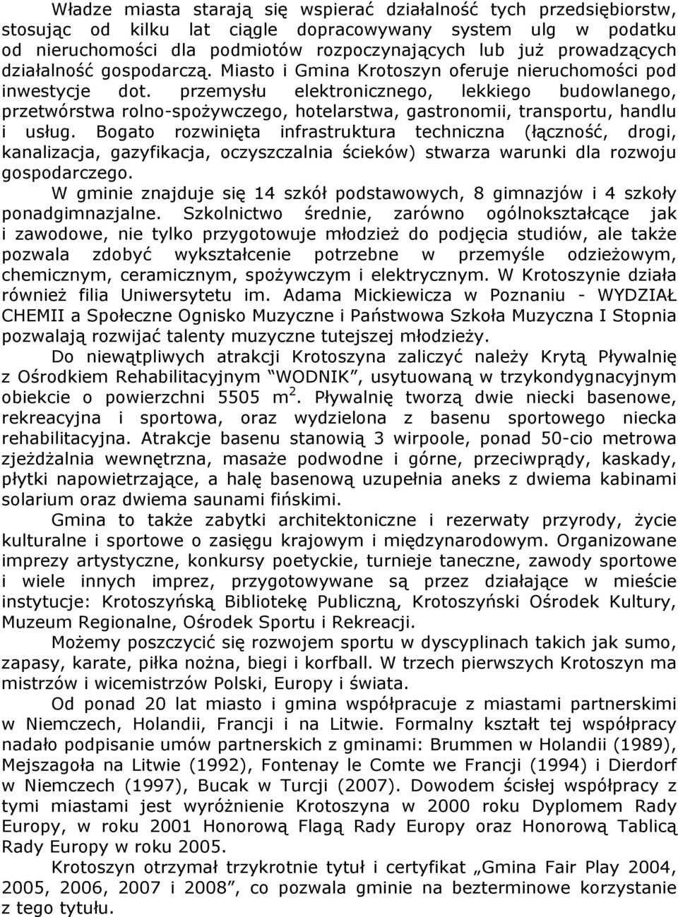 przemysłu elektronicznego, lekkiego budowlanego, przetwórstwa rolno-spożywczego, hotelarstwa, gastronomii, transportu, handlu i usług.