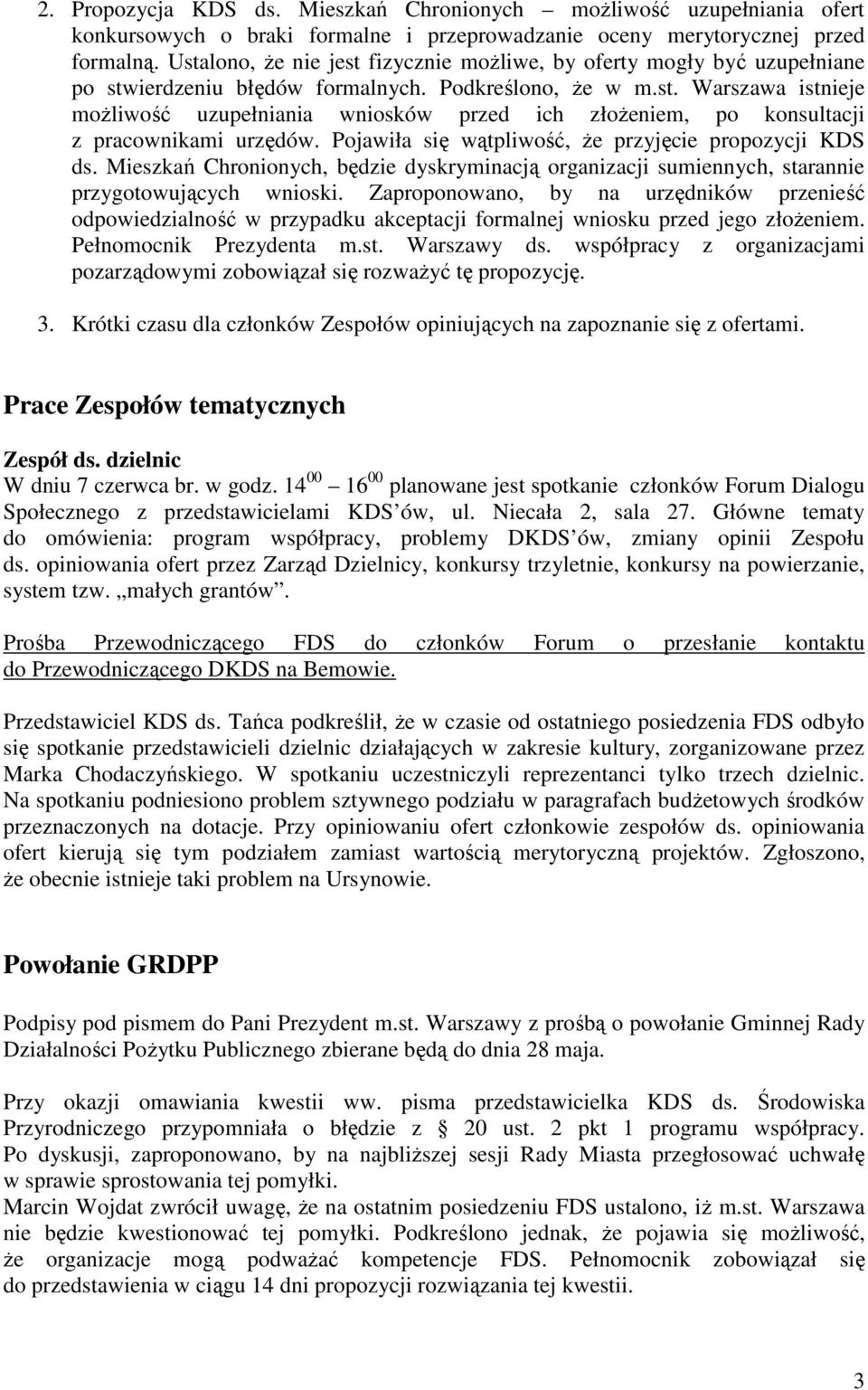 Pojawiła się wątpliwość, Ŝe przyjęcie propozycji KDS ds. Mieszkań Chronionych, będzie dyskryminacją organizacji sumiennych, starannie przygotowujących wnioski.