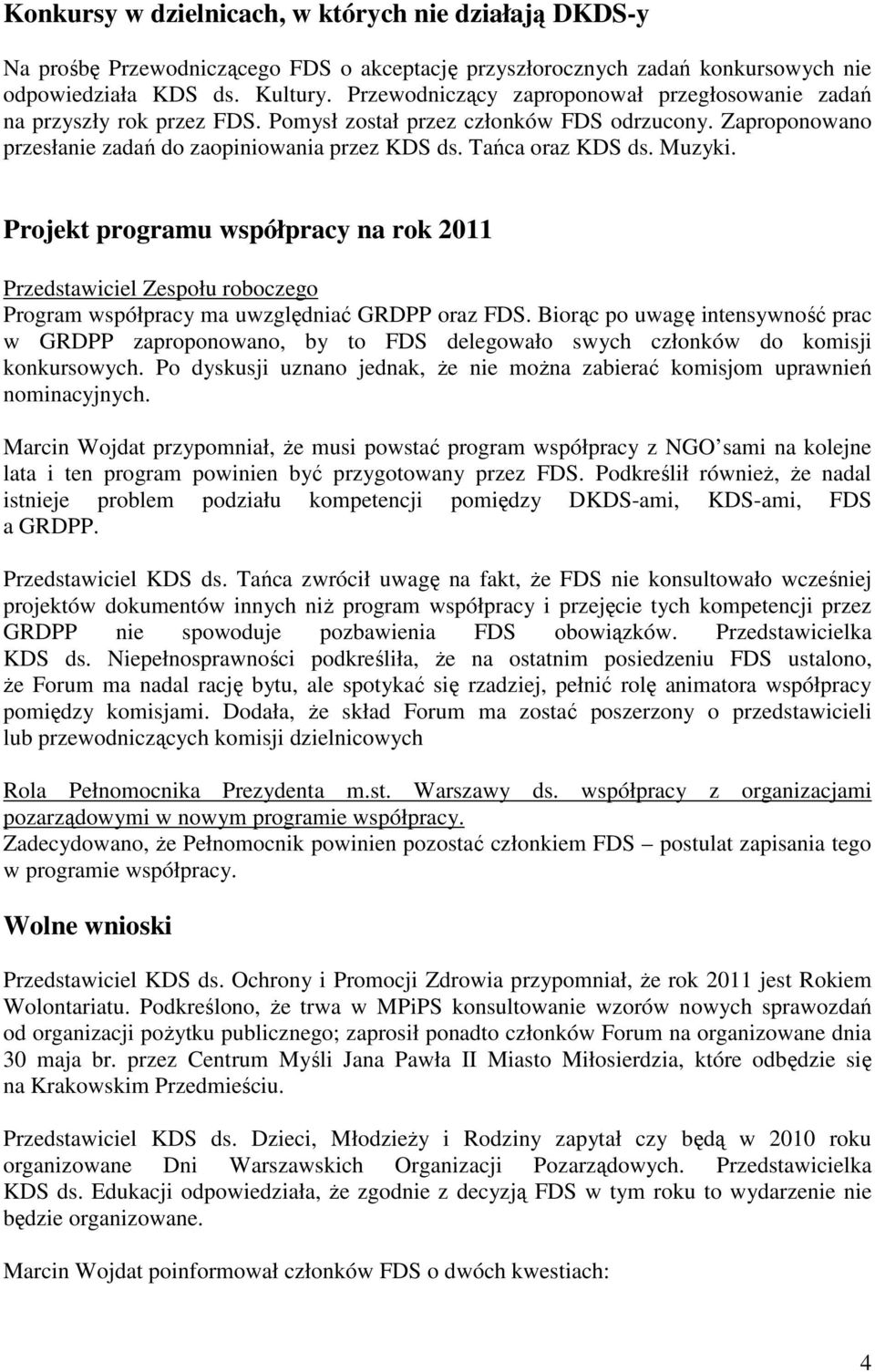 Muzyki. Projekt programu współpracy na rok 2011 Przedstawiciel Zespołu roboczego Program współpracy ma uwzględniać GRDPP oraz FDS.