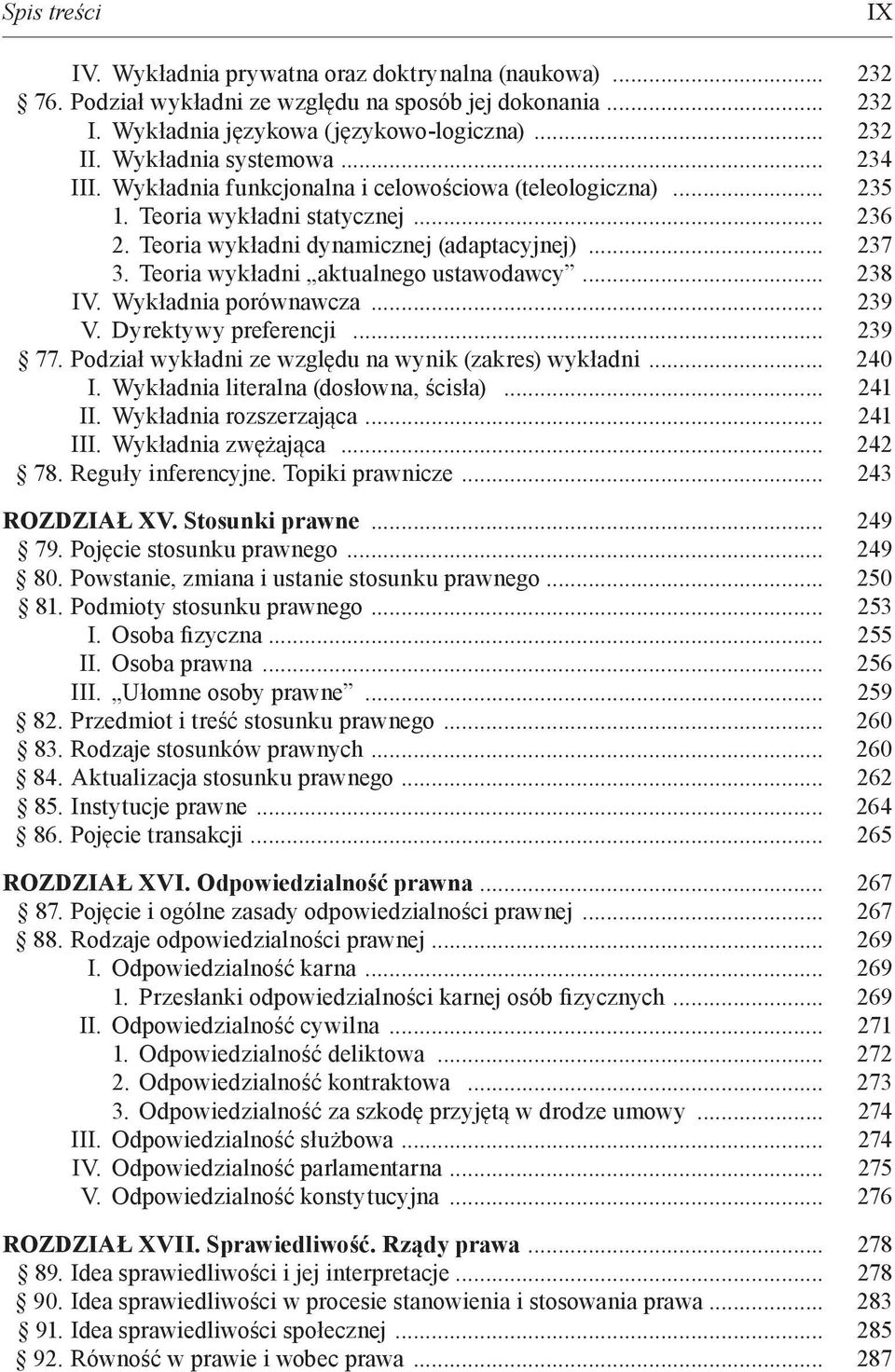 Teoria wykładni aktualnego ustawodawcy... 238 IV. Wykładnia porównawcza... 239 V. Dyrektywy preferencji... 239 77. Podział wykładni ze względu na wynik (zakres) wykładni... 240 I.