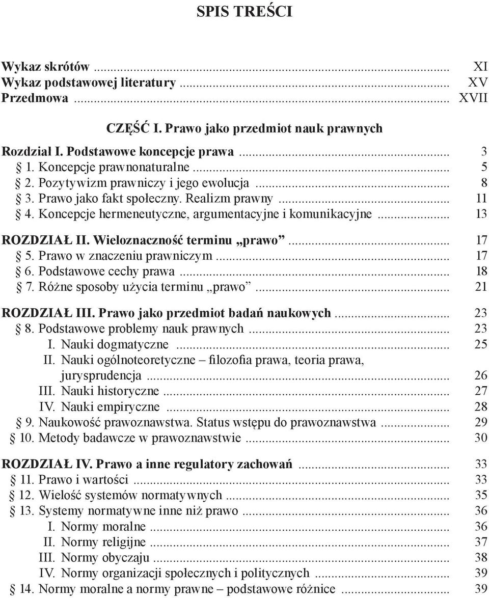 .. 13 ROZDZIAŁ II. Wieloznaczność terminu prawo... 17 5. Prawo w znaczeniu prawniczym... 17 6. Podstawowe cechy prawa... 18 7. Różne sposoby użycia terminu prawo... 21 ROZDZIAŁ III.