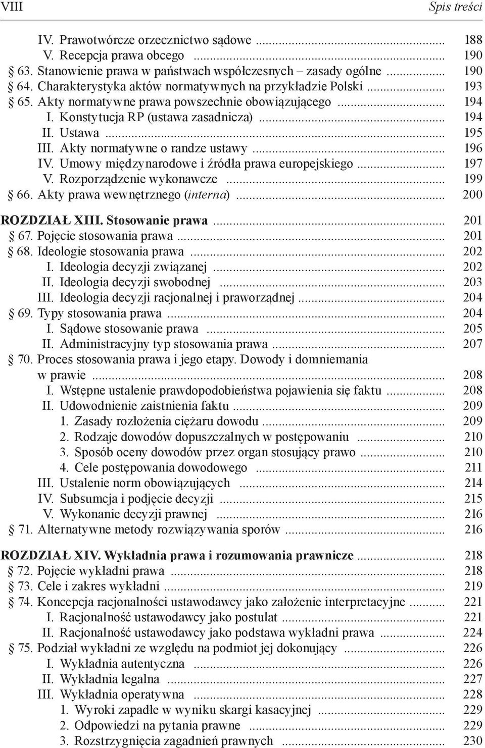 Akty normatywne o randze ustawy... 196 IV. Umowy międzynarodowe i źródła prawa europejskiego... 197 V. Rozporządzenie wykonawcze... 199 66. Akty prawa wewnętrznego (interna)... 200 ROZDZIAŁ XIII.