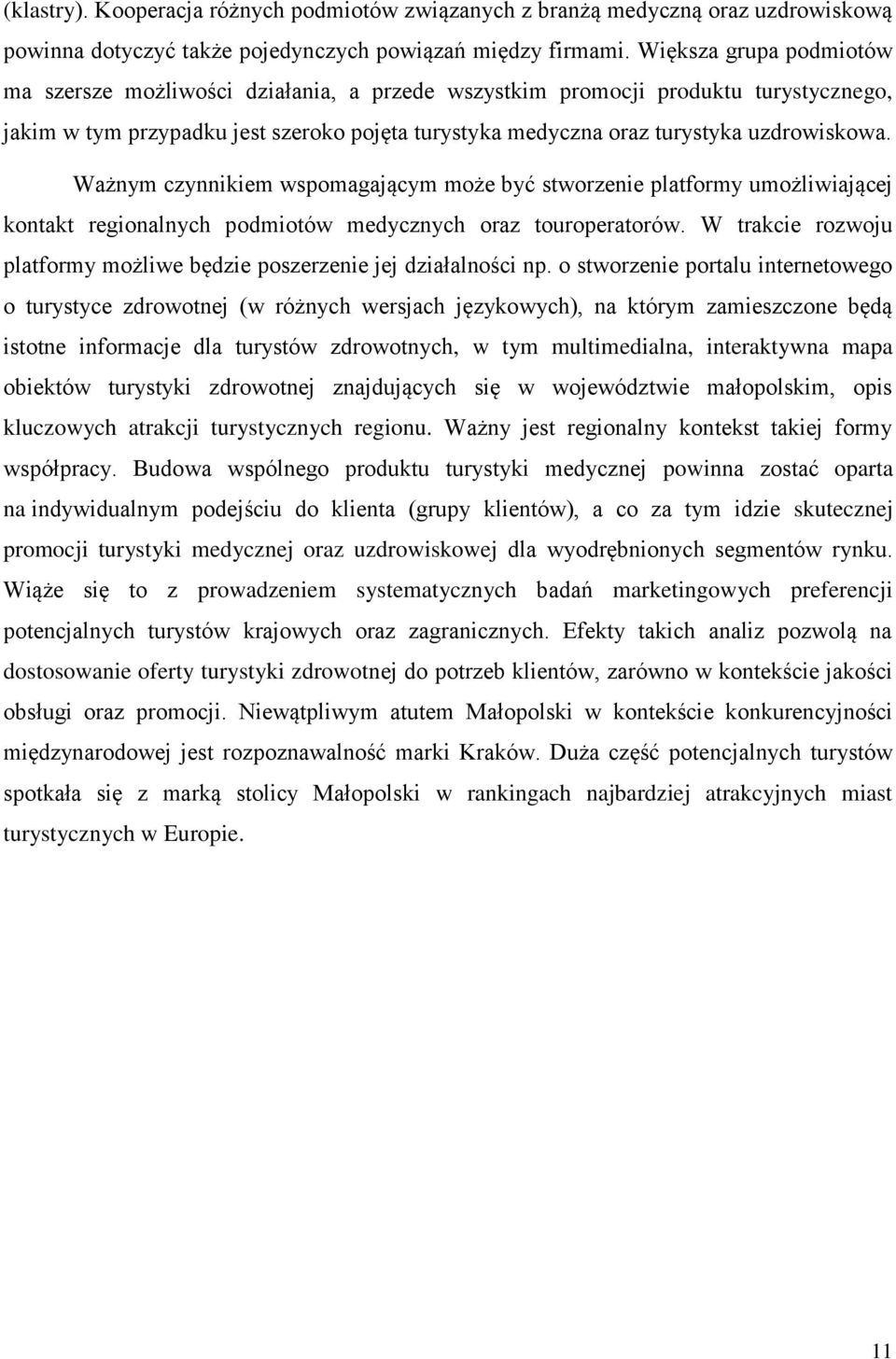Ważnym czynnikiem wspomagającym może być stworzenie platformy umożliwiającej kontakt regionalnych podmiotów medycznych oraz touroperatorów.