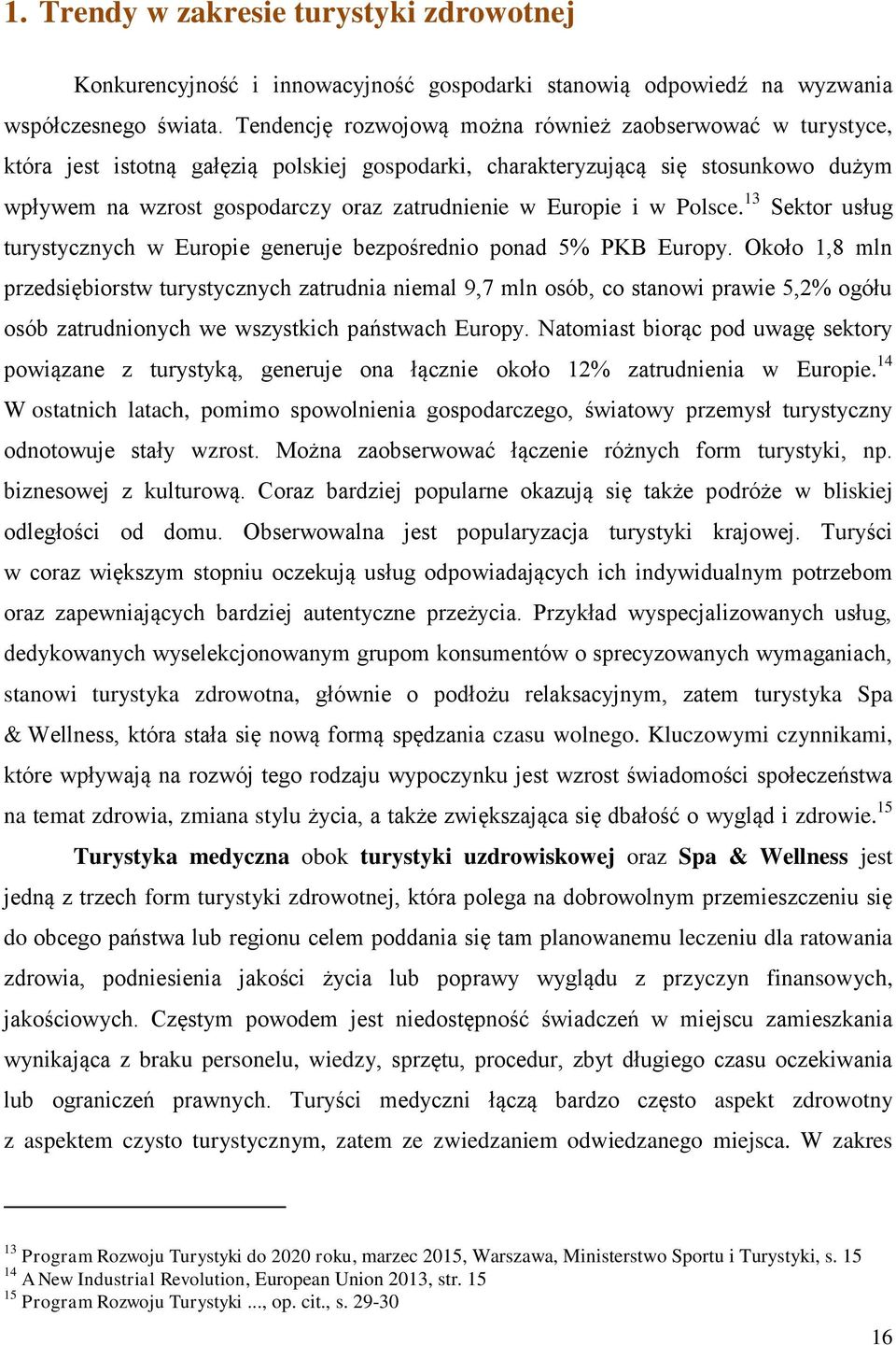 Europie i w Polsce. 13 Sektor usług turystycznych w Europie generuje bezpośrednio ponad 5% PKB Europy.