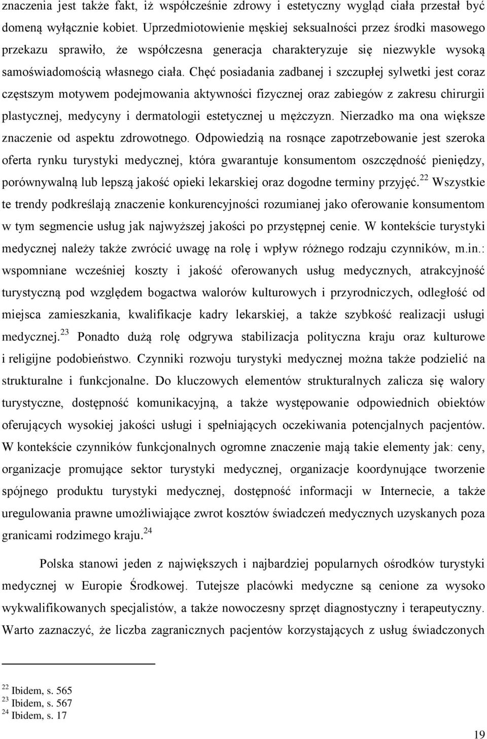 Chęć posiadania zadbanej i szczupłej sylwetki jest coraz częstszym motywem podejmowania aktywności fizycznej oraz zabiegów z zakresu chirurgii plastycznej, medycyny i dermatologii estetycznej u