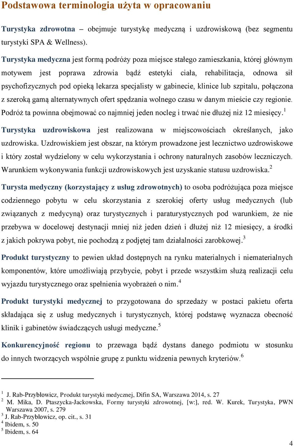 specjalisty w gabinecie, klinice lub szpitalu, połączona z szeroką gamą alternatywnych ofert spędzania wolnego czasu w danym mieście czy regionie.