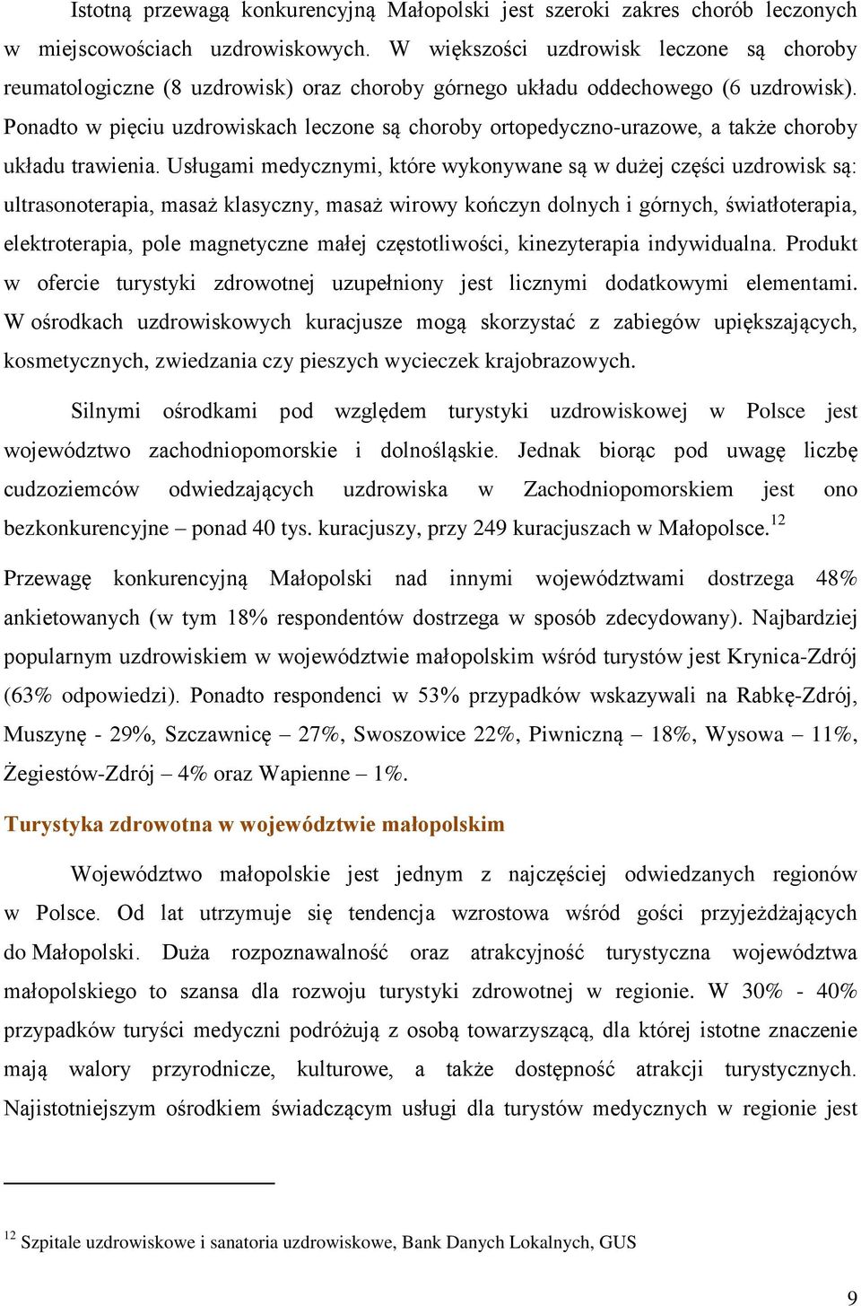 Ponadto w pięciu uzdrowiskach leczone są choroby ortopedyczno-urazowe, a także choroby układu trawienia.