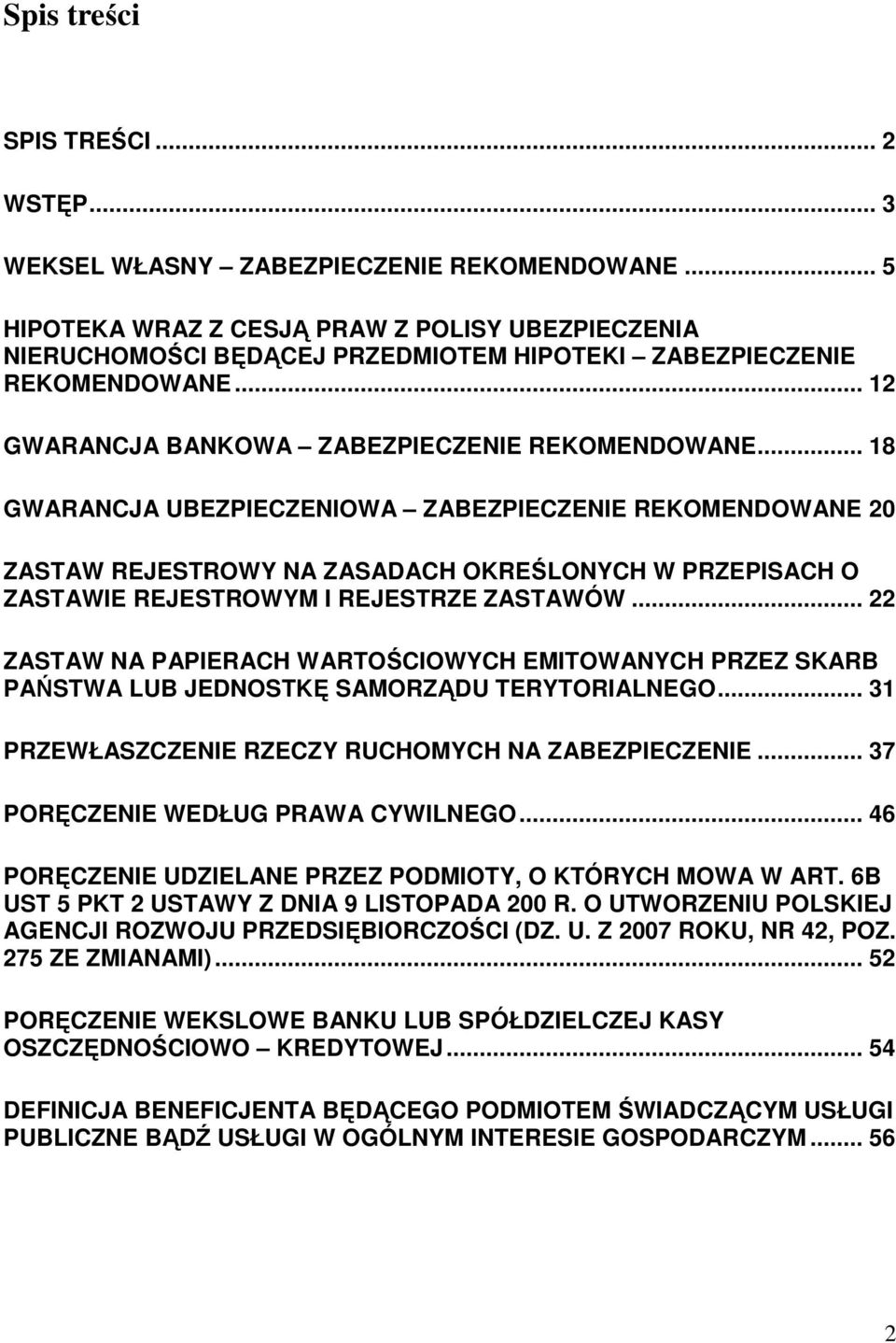 .. 18 GWARANCJA UBEZPIECZENIOWA ZABEZPIECZENIE REKOMENDOWANE 20 ZASTAW REJESTROWY NA ZASADACH OKREŚLONYCH W PRZEPISACH O ZASTAWIE REJESTROWYM I REJESTRZE ZASTAWÓW.