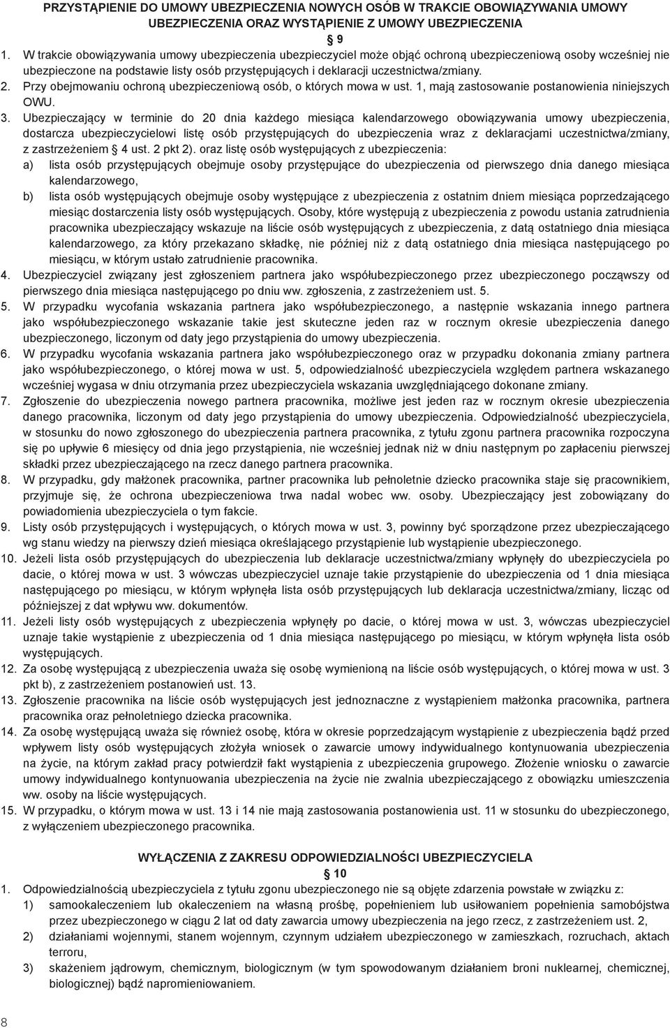 2. Przy obejmowaniu ochroną ubezpieczeniową osób, o których mowa w ust. 1, mają zastosowanie postanowienia niniejszych OWU. 3.