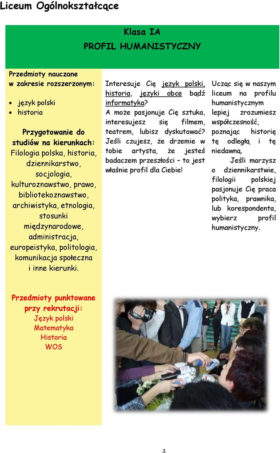kierunki. Interesuje Cię język polski, historia, języki obce bądź informatyka? A może pasjonuje Cię sztuka, interesujesz się filmem, teatrem, lubisz dyskutować?
