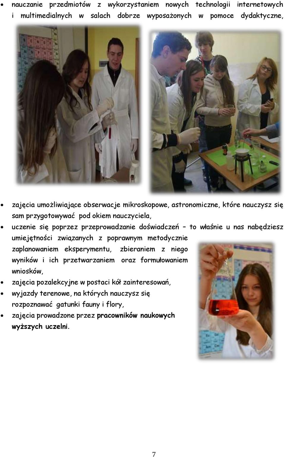 nabędziesz umiejętności związanych z poprawnym metodycznie zaplanowaniem eksperymentu, zbieraniem z niego wyników i ich przetwarzaniem oraz formułowaniem wniosków, zajęcia
