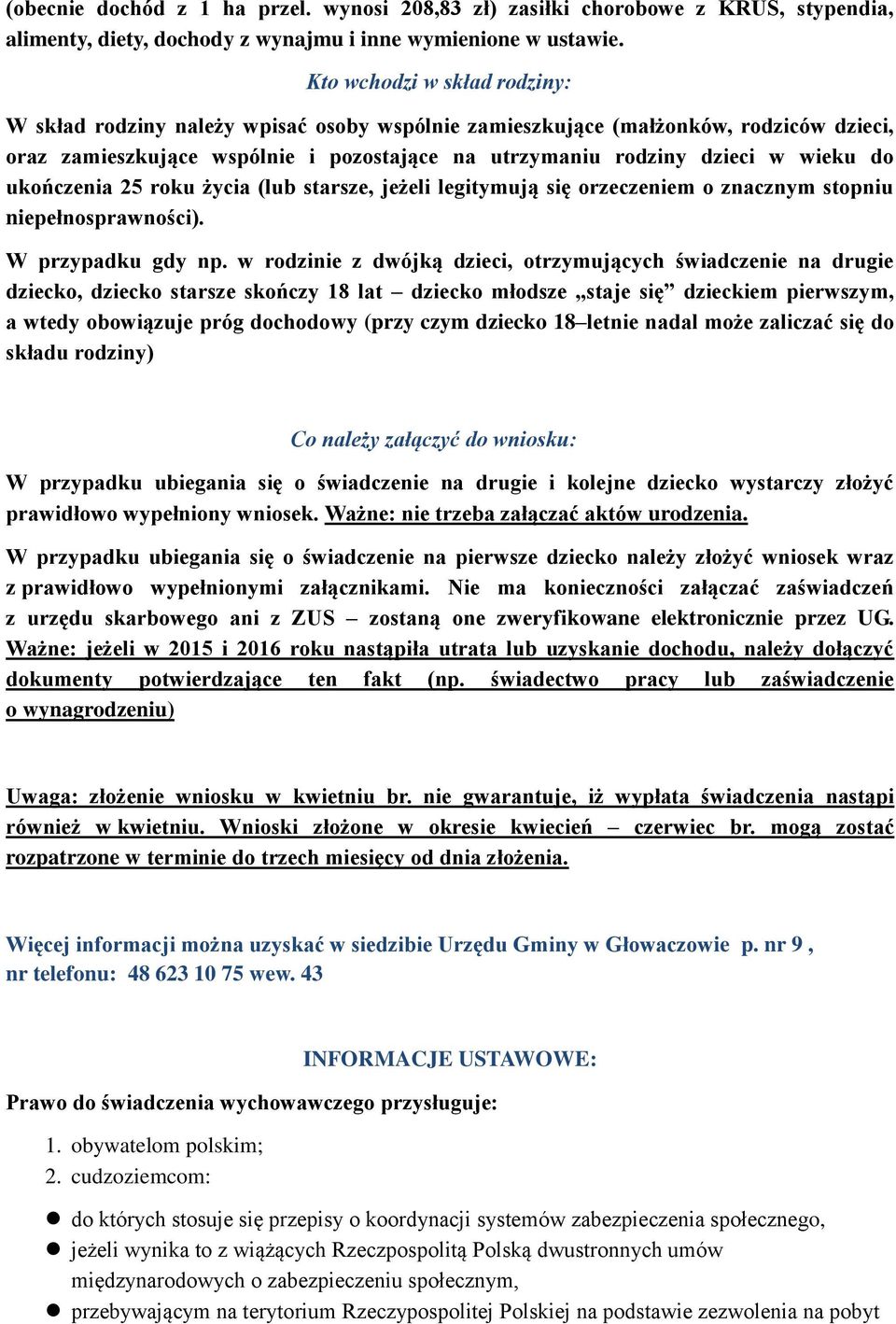 ukończenia 25 roku życia (lub starsze, jeżeli legitymują się orzeczeniem o znacznym stopniu niepełnosprawności). W przypadku gdy np.