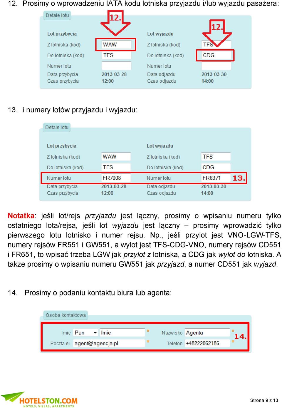 lączny prosimy wprowadzić tylko pierwszego lotu lotnisko i numer rejsu. Np.