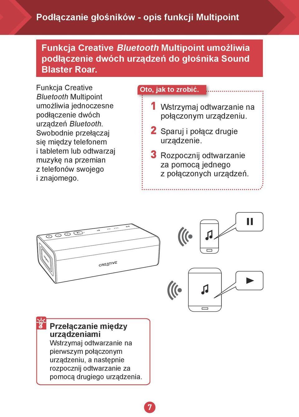 Swobodnie przełączaj się między telefonem i tabletem lub odtwarzaj muzykę na przemian z telefonów swojego i znajomego. 1 Wstrzymaj odtwarzanie na połączonym urządzeniu.