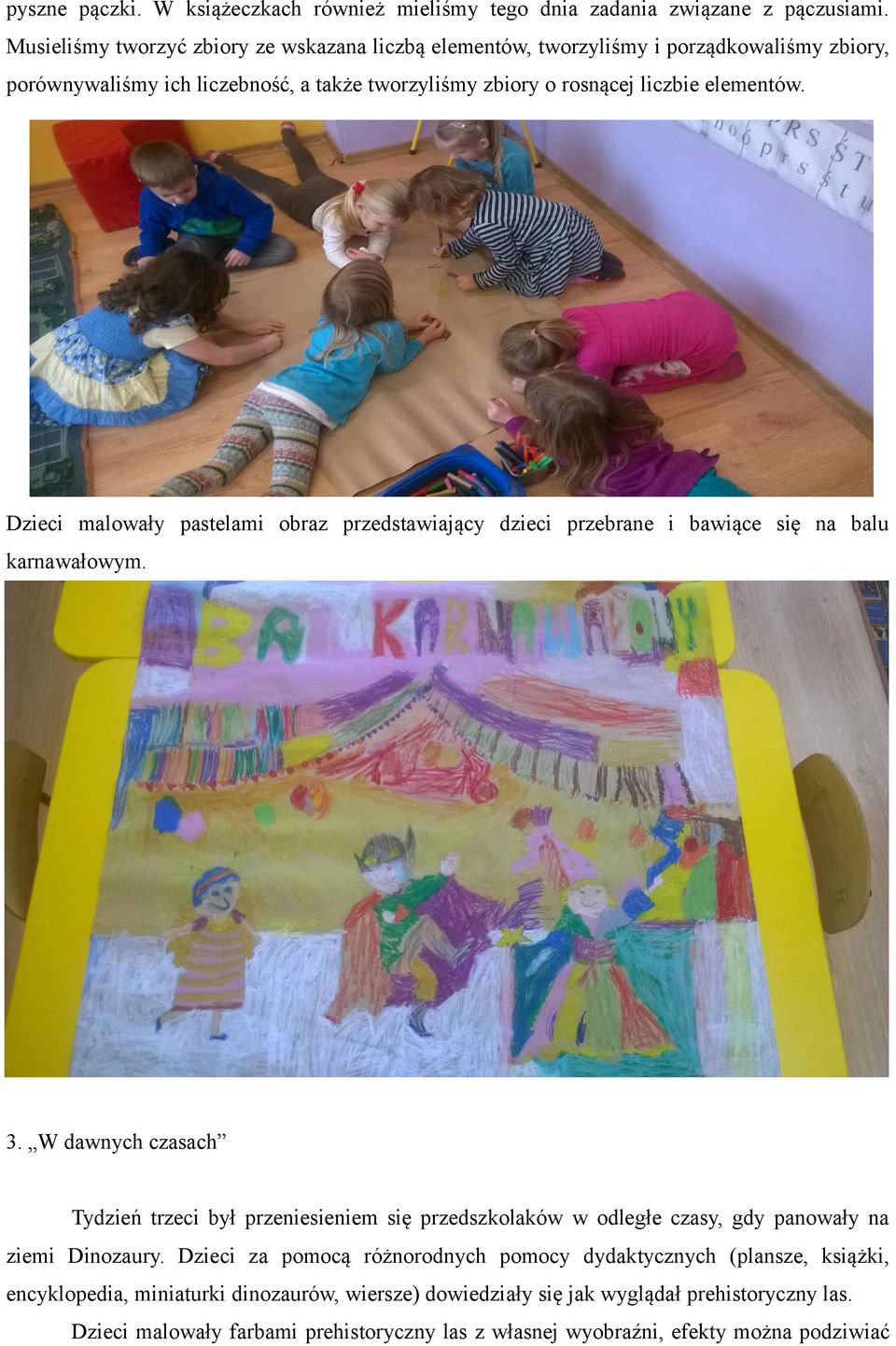 Dzieci malowały pastelami obraz przedstawiający dzieci przebrane i bawiące się na balu karnawałowym. 3.