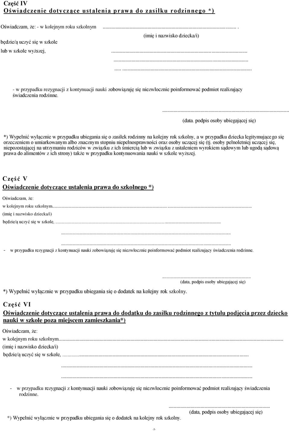 podpis osoby ubiegającej się) *) Wypełnić wyłącznie w przypadku ubiegania się o zasiłek rodzinny na kolejny rok szkolny, a w przypadku dziecka legitymującego się orzeczeniem o umiarkowanym albo