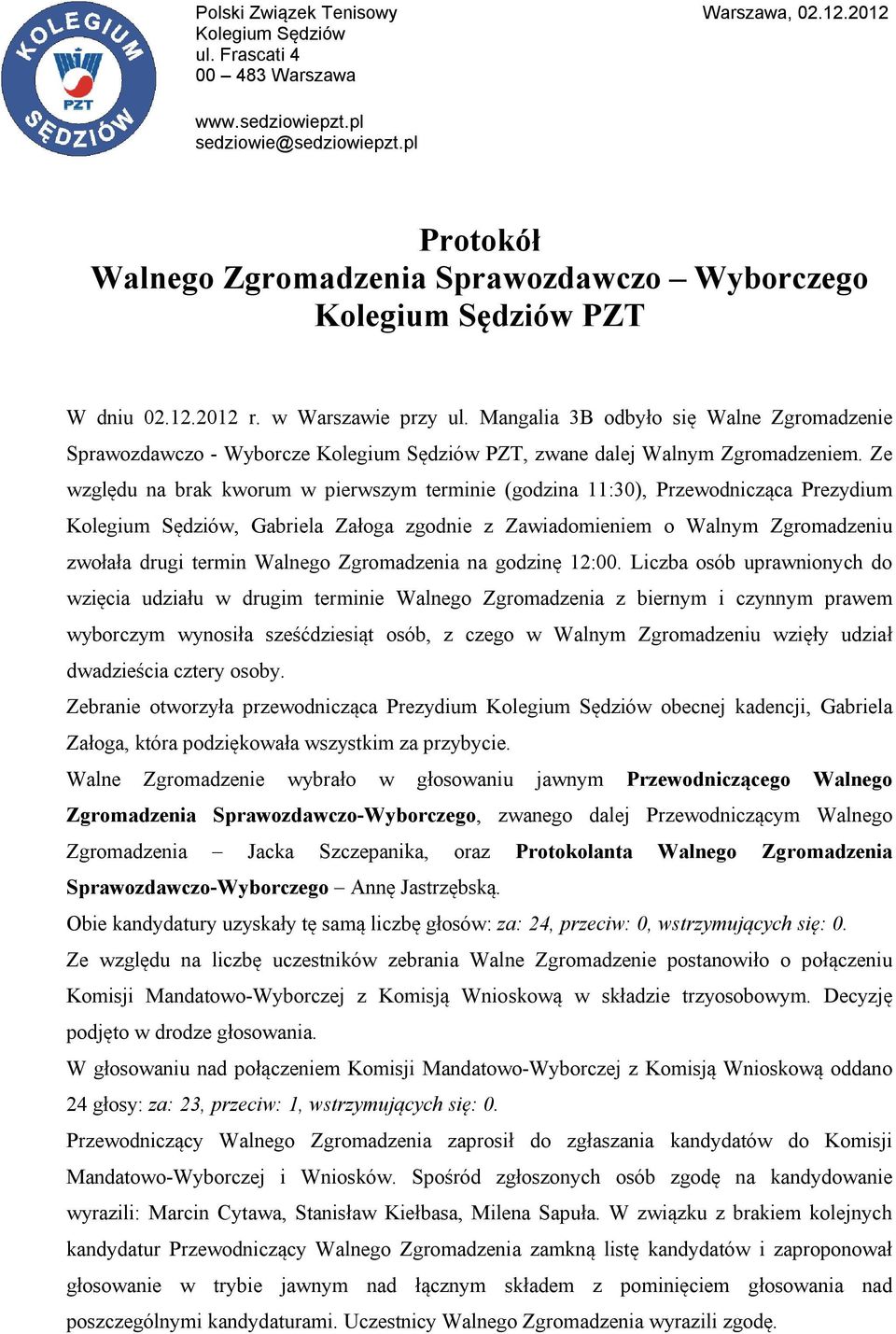 Mangalia 3B odbyło się Walne Zgromadzenie Sprawozdawczo - Wyborcze Kolegium Sędziów PZT, zwane dalej Walnym Zgromadzeniem.